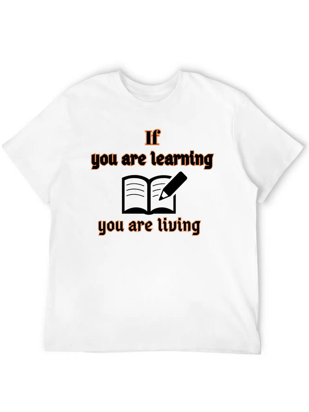If You Are Learning You Are Living Stylish Everyday T-Shirt – Unisex Basic Cotton Tee
