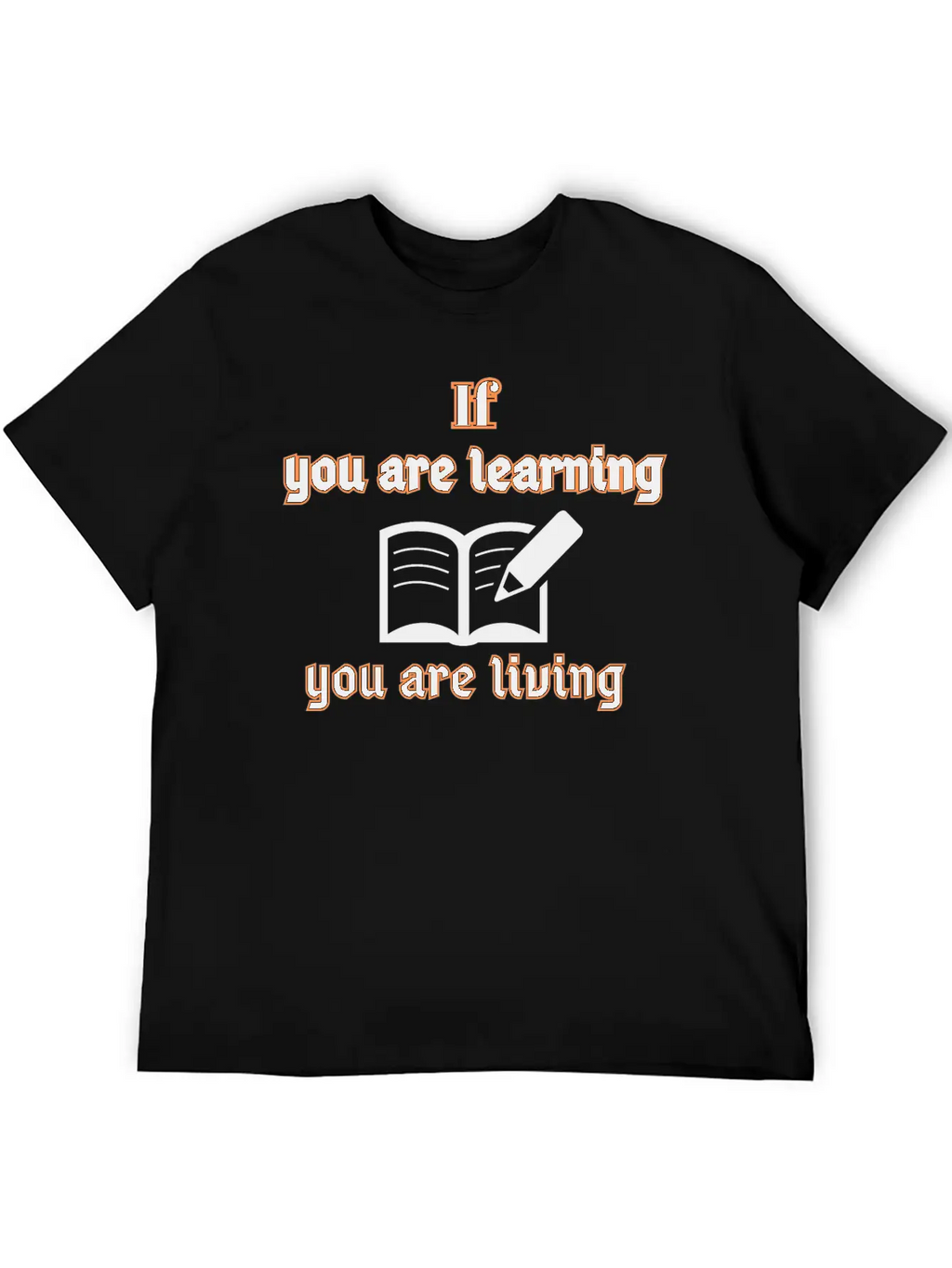 If You Are Learning You Are Living Stylish Everyday T-Shirt – Unisex Basic Cotton Tee