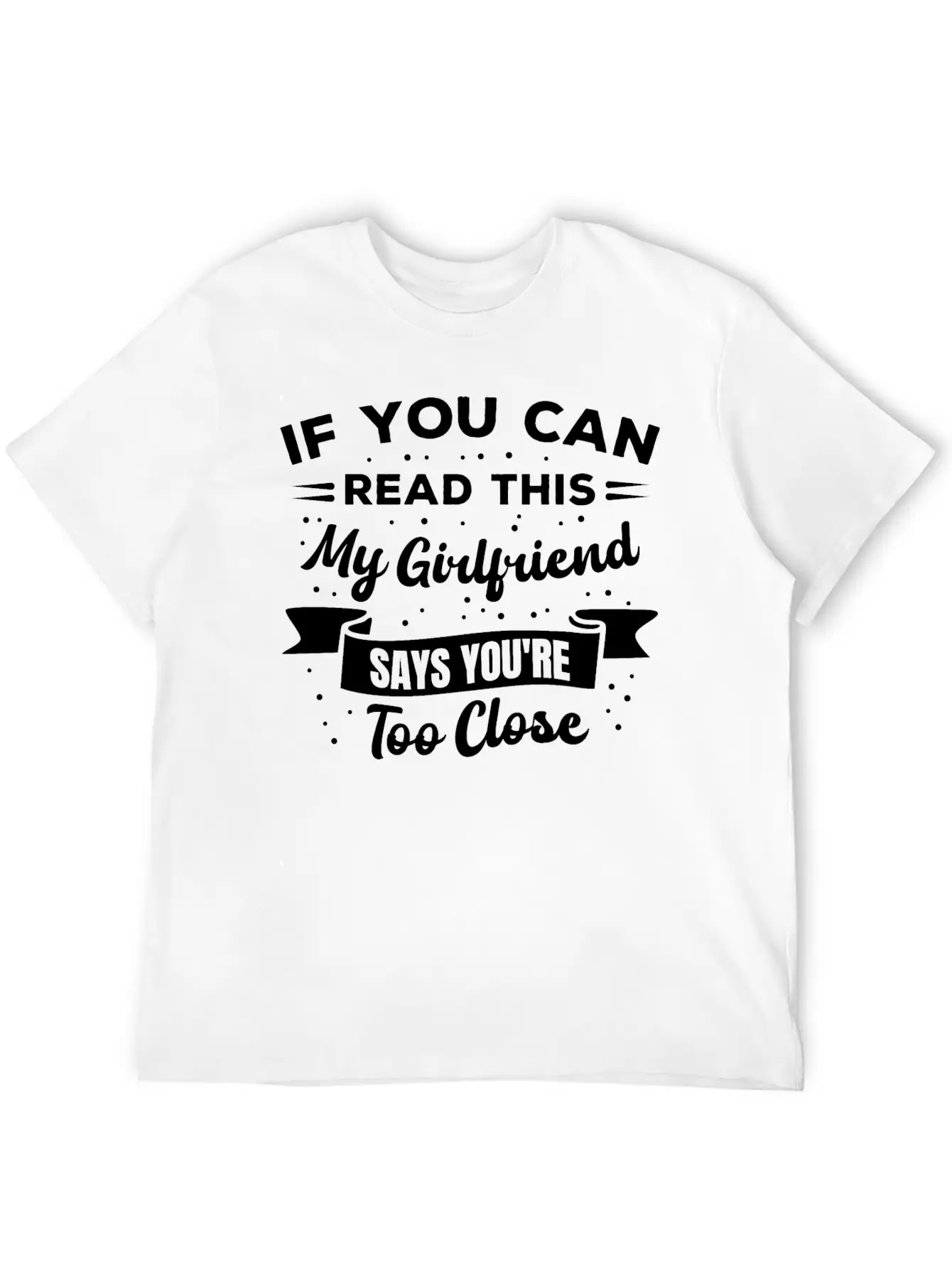 If You Can Read This My Girlfriend Says Funny Idea Casual Graphic T-Shirt – Simple And Comfortable Daily Wear