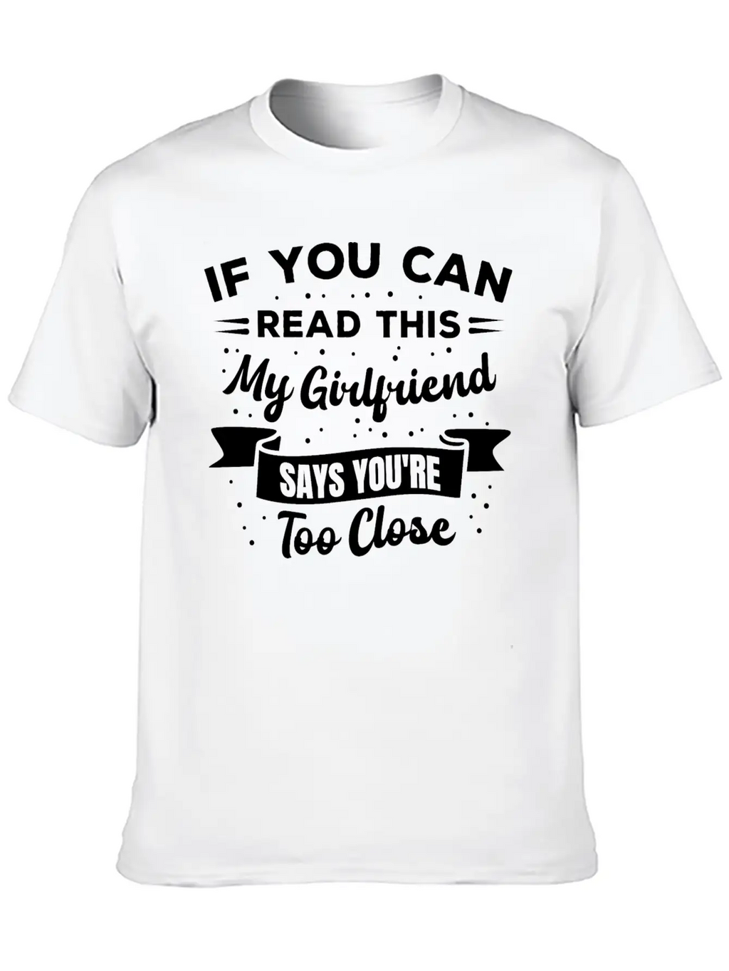 If You Can Read This My Girlfriend Says Funny Idea Casual Graphic T-Shirt – Simple And Comfortable Daily Wear