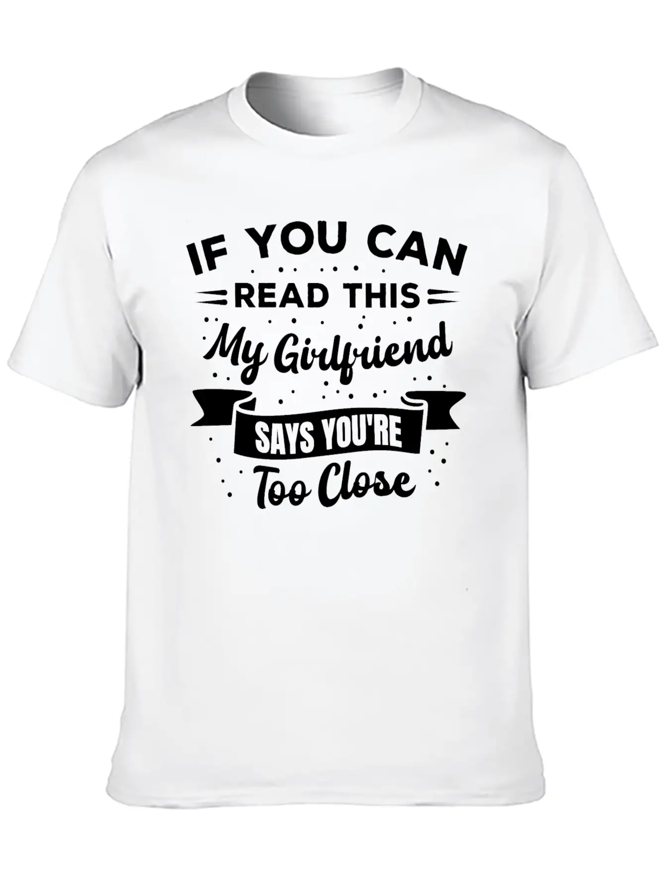 If You Can Read This My Girlfriend Says Funny Idea Casual Graphic T-Shirt – Simple And Comfortable Daily Wear