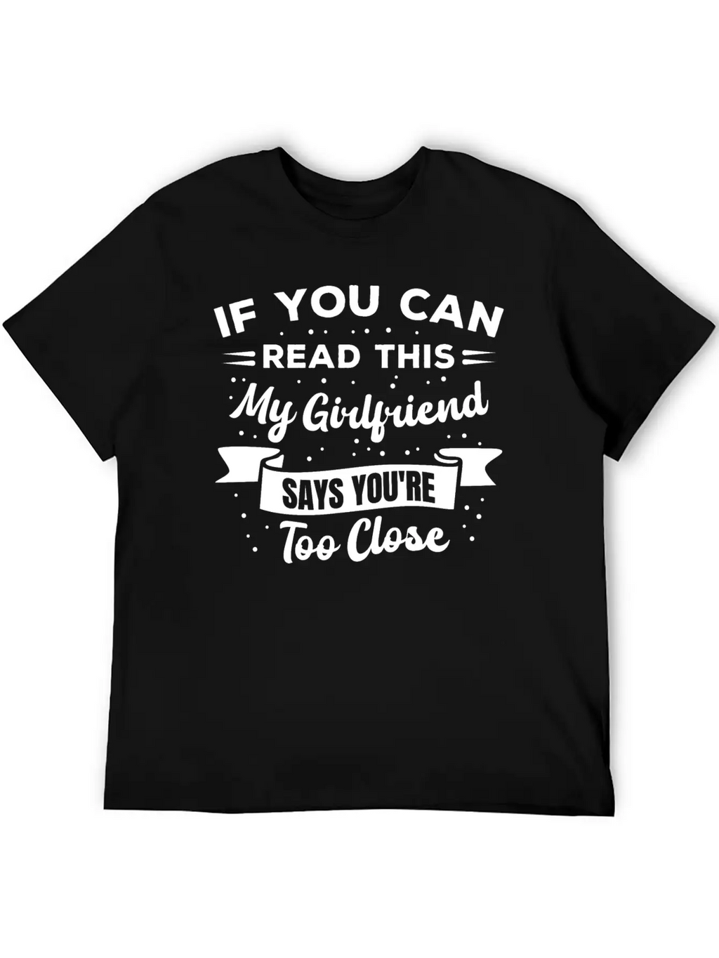 If You Can Read This My Girlfriend Says Funny Idea Casual Graphic T-Shirt – Simple And Comfortable Daily Wear