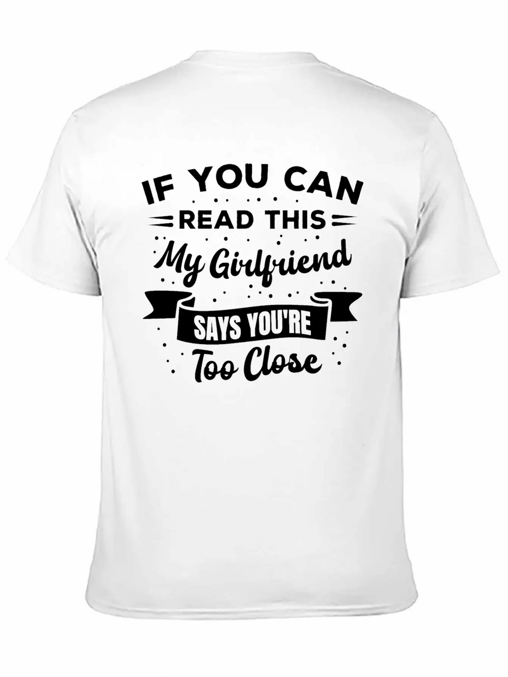 If You Can Read This My Girlfriend Says Funny Idea Casual Graphic T-Shirt – Simple And Comfortable Daily Wear