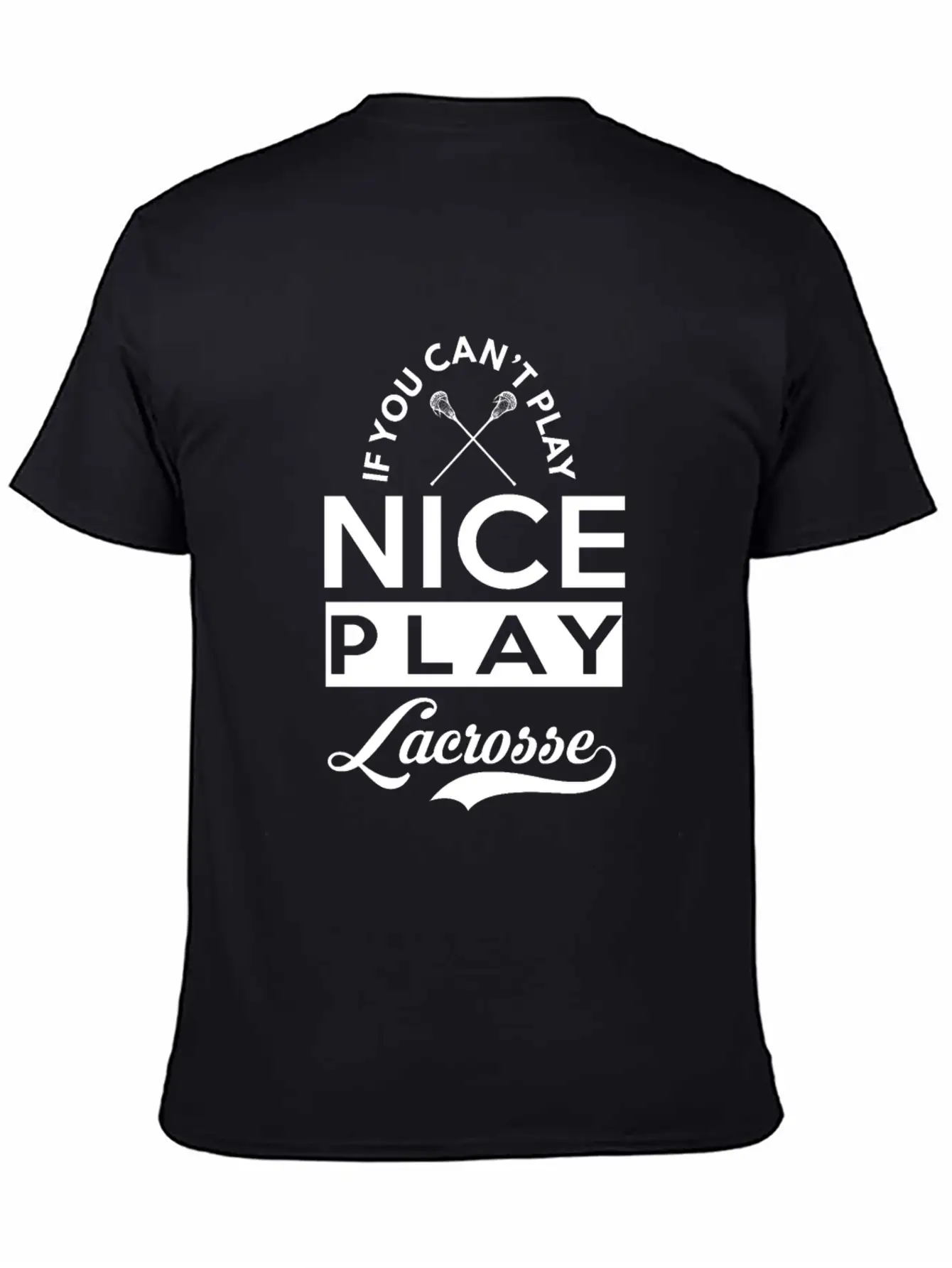 If You Can't Play Nice, Play Lacrosse Classic Fit Graphic Tee For Daily Comfort – Unisex Cotton Shirt