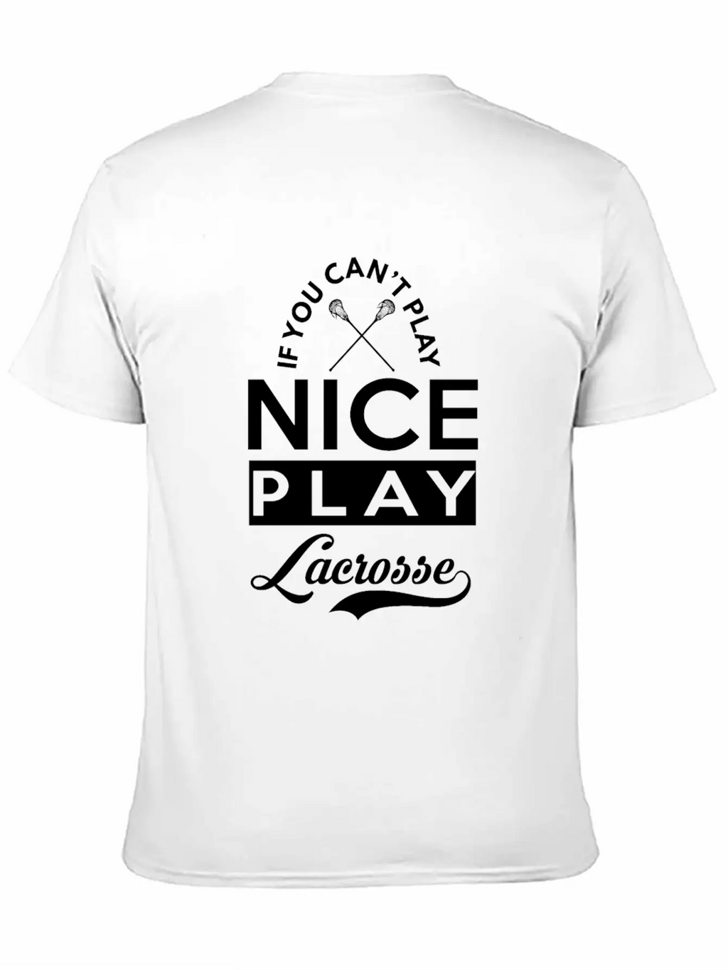 If You Can't Play Nice, Play Lacrosse Classic Fit Graphic Tee For Daily Comfort – Unisex Cotton Shirt