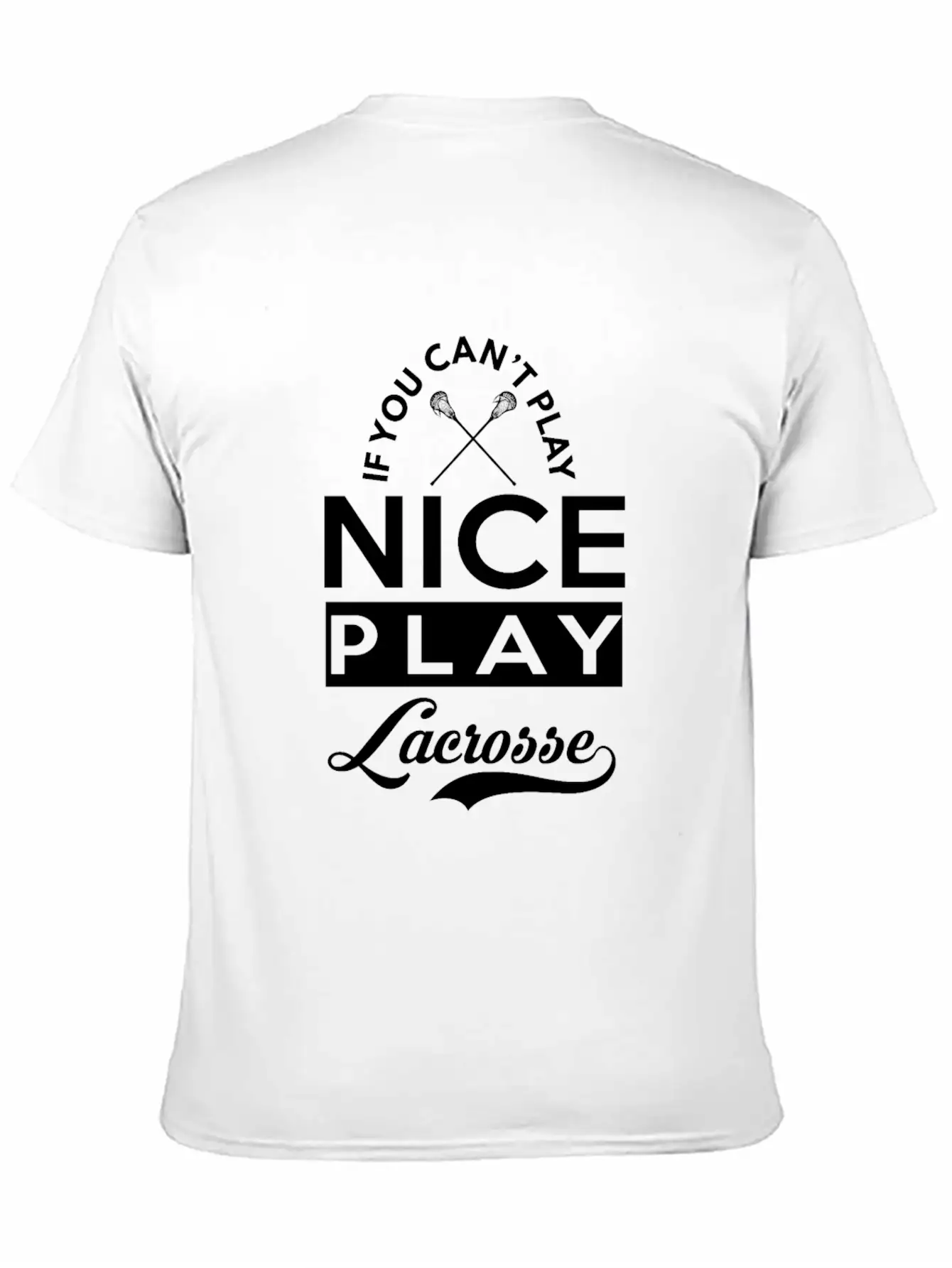 If You Can't Play Nice, Play Lacrosse Classic Fit Graphic Tee For Daily Comfort – Unisex Cotton Shirt