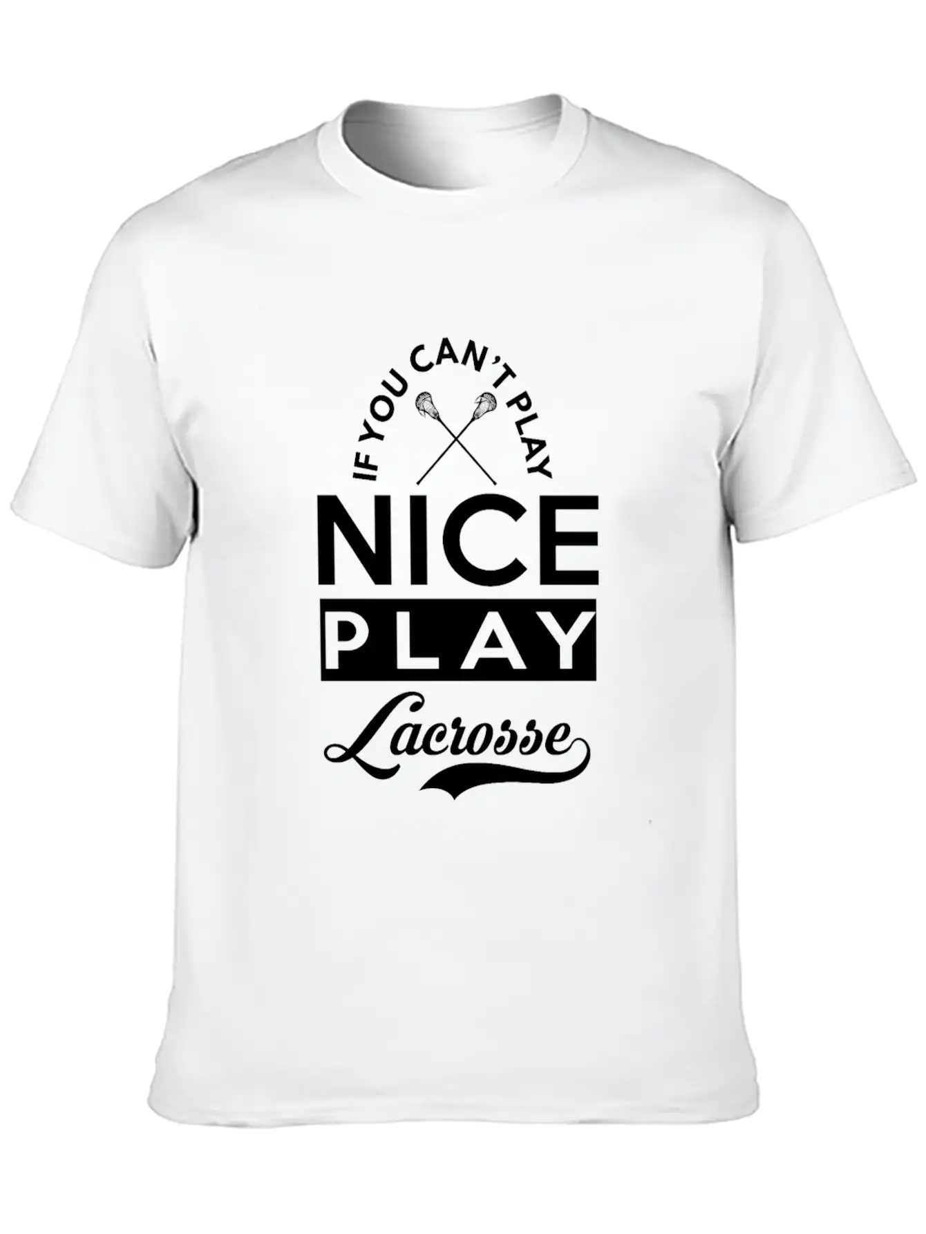 If You Can't Play Nice, Play Lacrosse Classic Fit Graphic Tee For Daily Comfort – Unisex Cotton Shirt