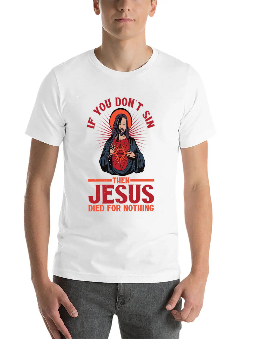 If You Don't Sin Then Jesus Died For Nothing Unisex Casual T-Shirt – Clean Design For Daily Comfort