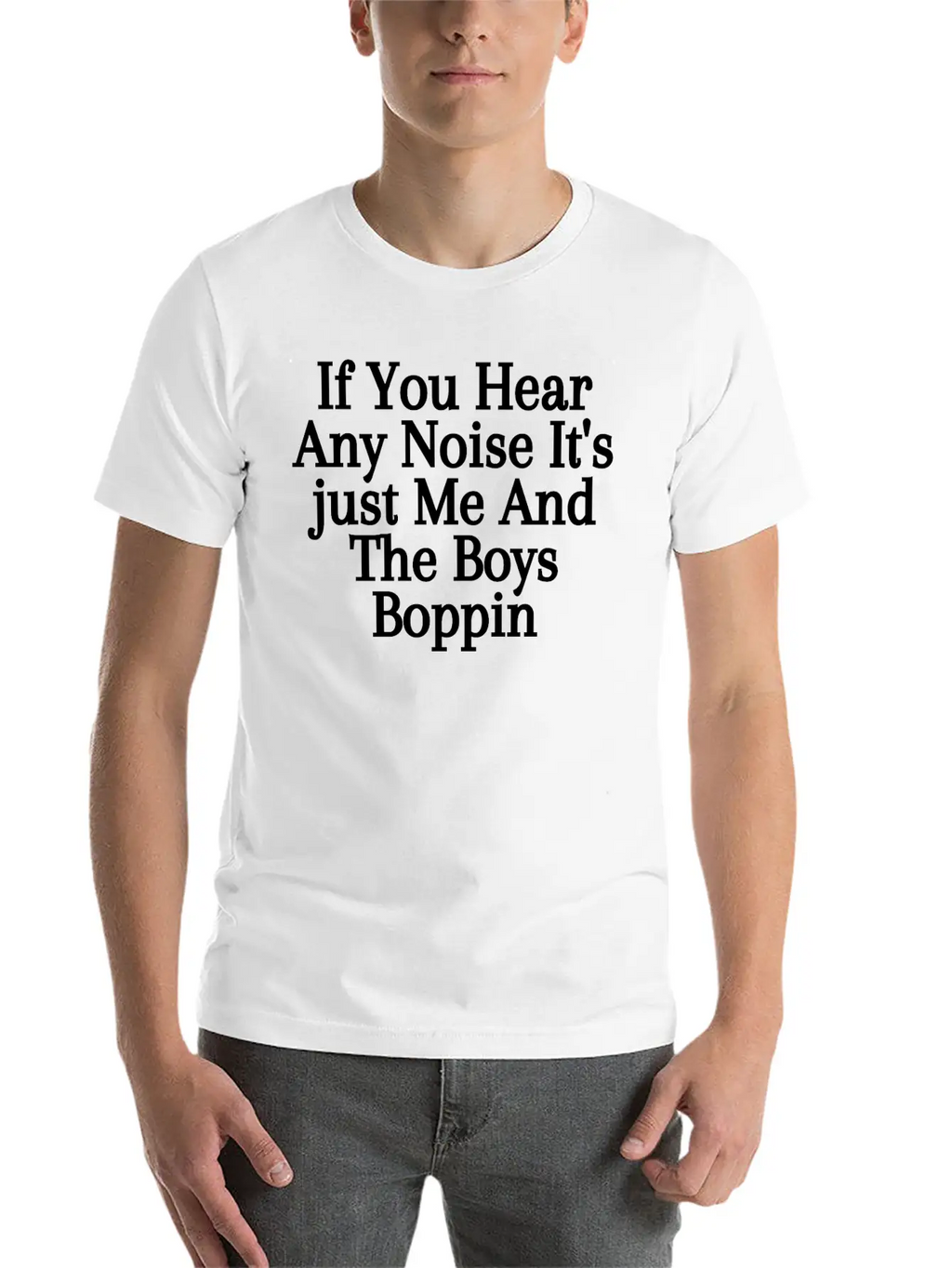 If You Hear Any Noise It S Just Me And The Boys Unisex Casual T-Shirt – Clean Design For Daily Comfort