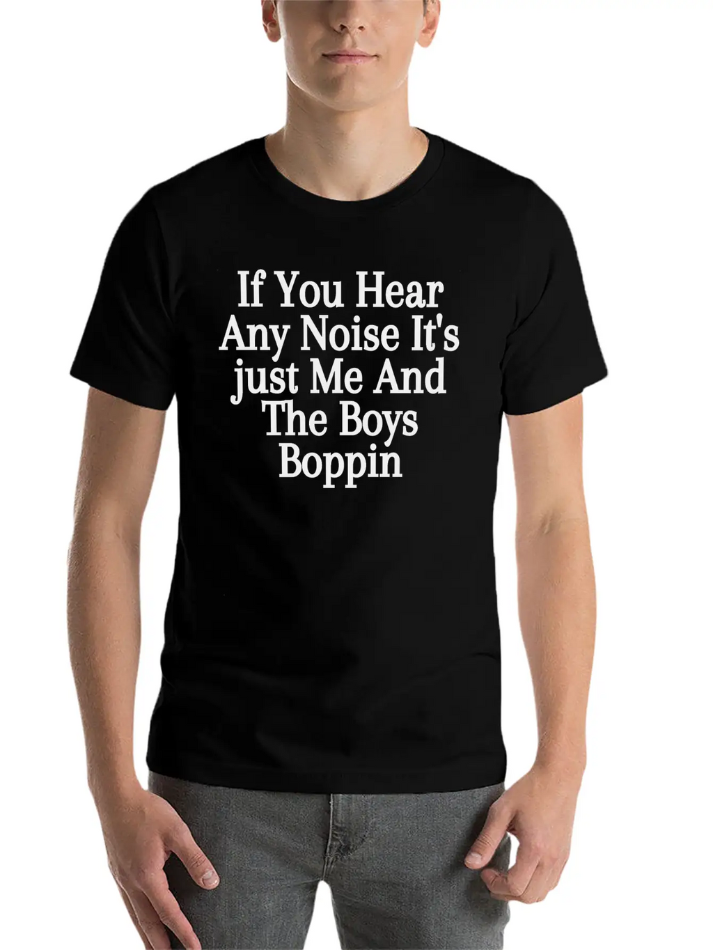 If You Hear Any Noise It S Just Me And The Boys Unisex Casual T-Shirt – Clean Design For Daily Comfort