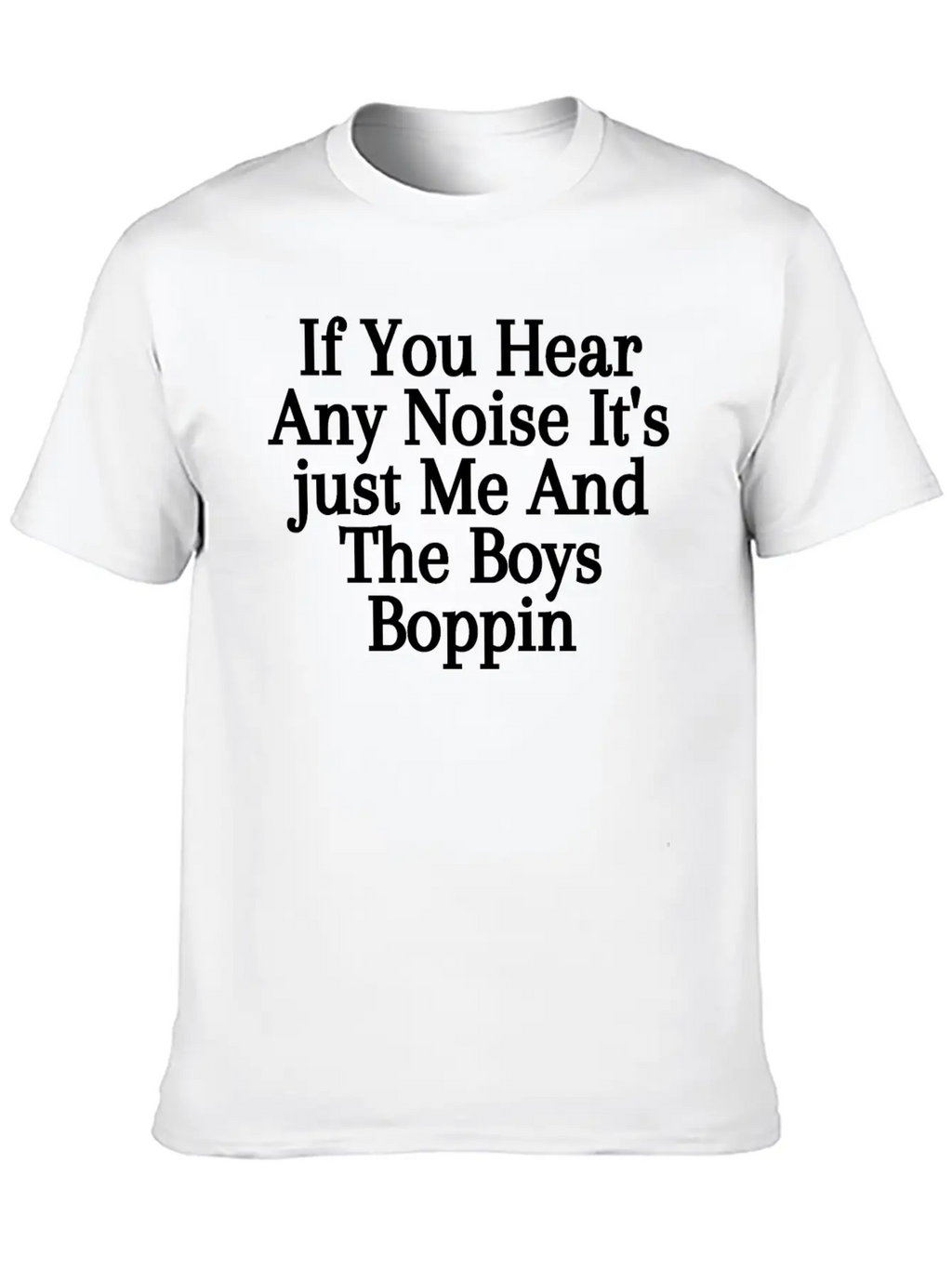 If You Hear Any Noise It S Just Me And The Boys Unisex Casual T-Shirt – Clean Design For Daily Comfort