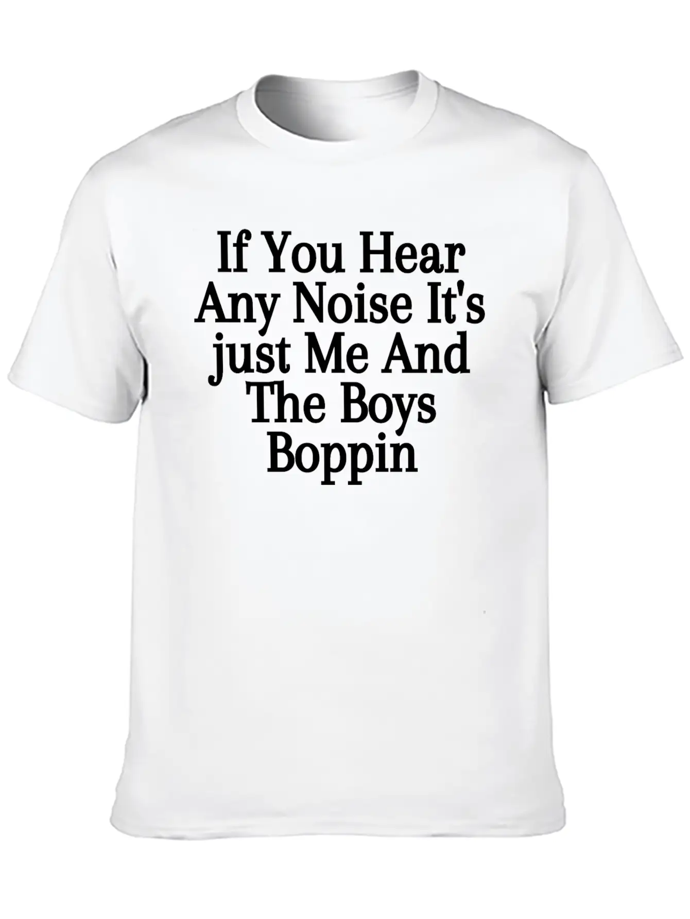 If You Hear Any Noise It S Just Me And The Boys Unisex Casual T-Shirt – Clean Design For Daily Comfort