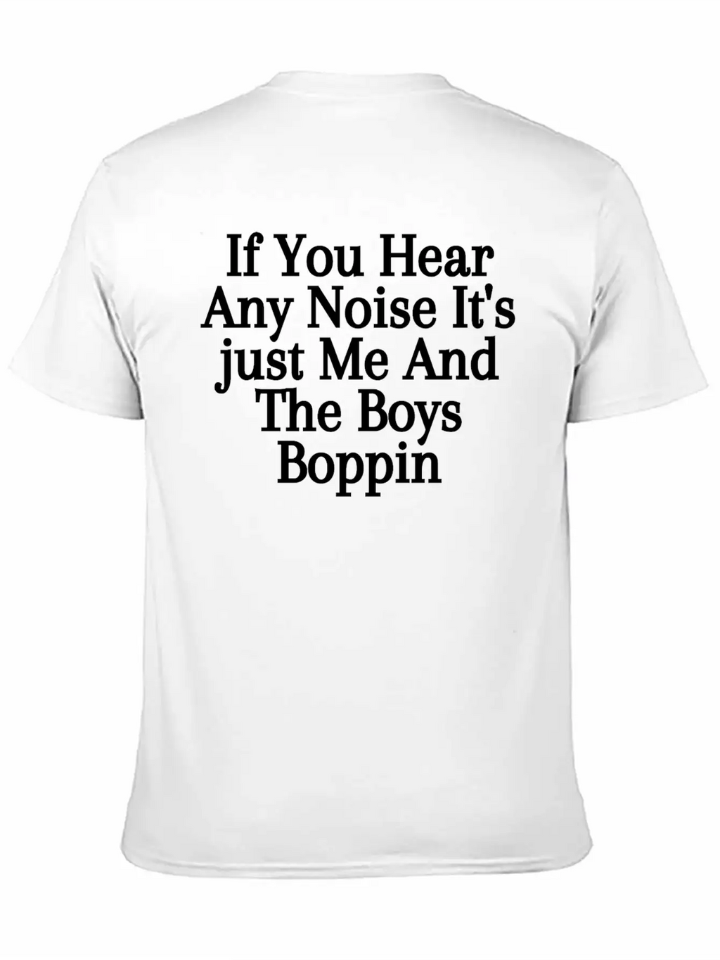 If You Hear Any Noise It S Just Me And The Boys Unisex Casual T-Shirt – Clean Design For Daily Comfort