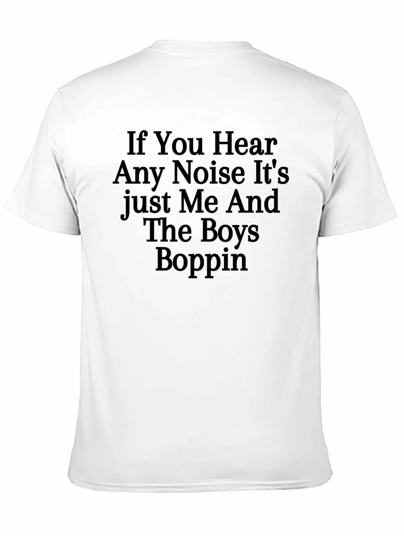 If You Hear Any Noise It S Just Me And The Boys Unisex Casual T-Shirt – Clean Design For Daily Comfort