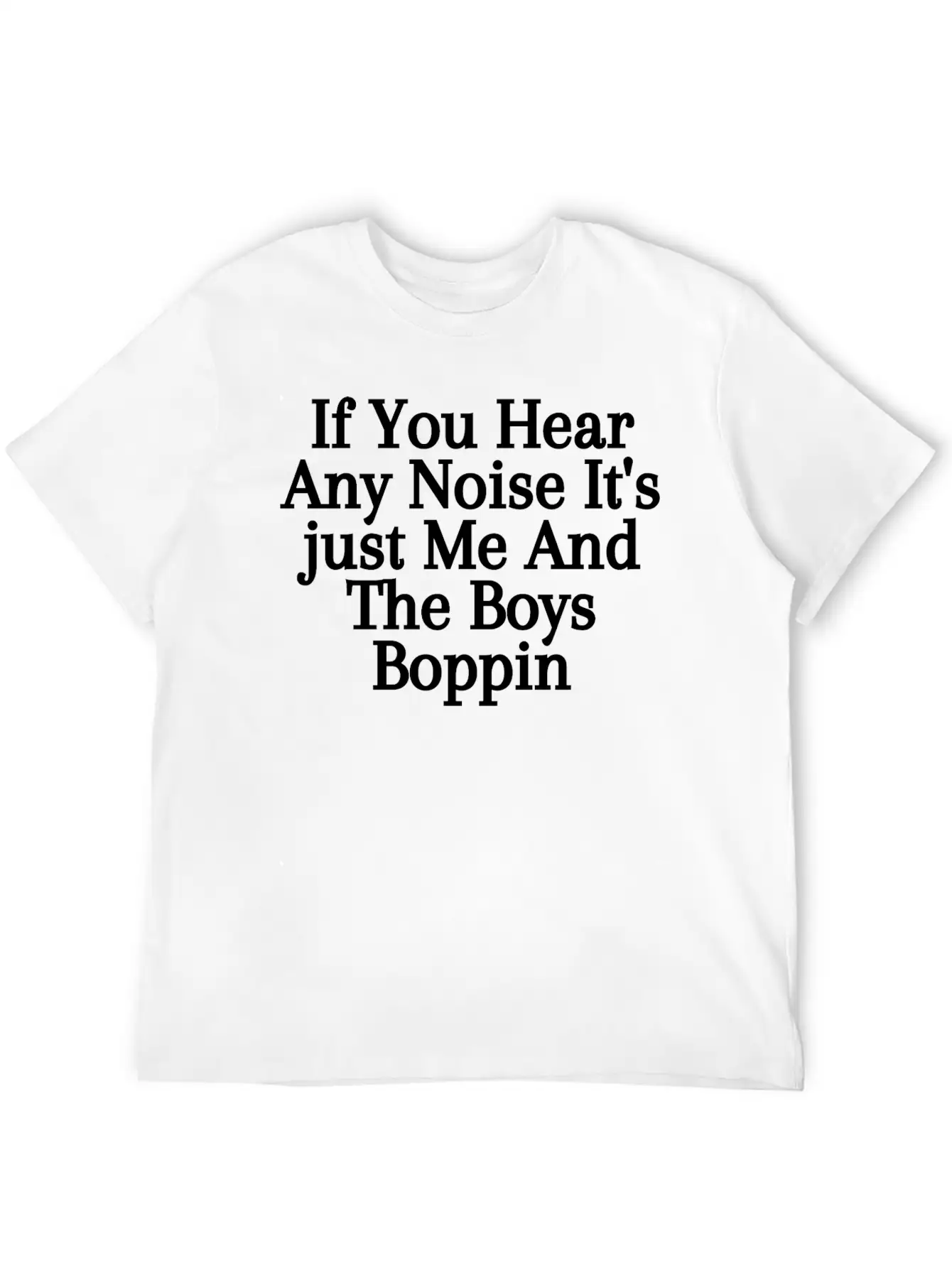 If You Hear Any Noise It S Just Me And The Boys Unisex Casual T-Shirt – Clean Design For Daily Comfort