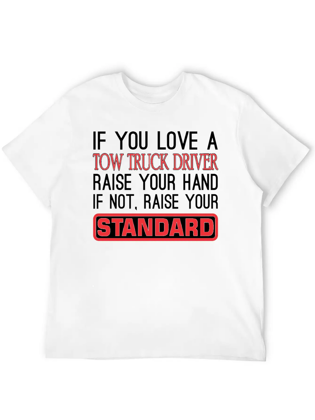 If You Love Tow Truck Driver Raise Hand Standard Unisex Casual T-Shirt – Clean Design For Daily Comfort
