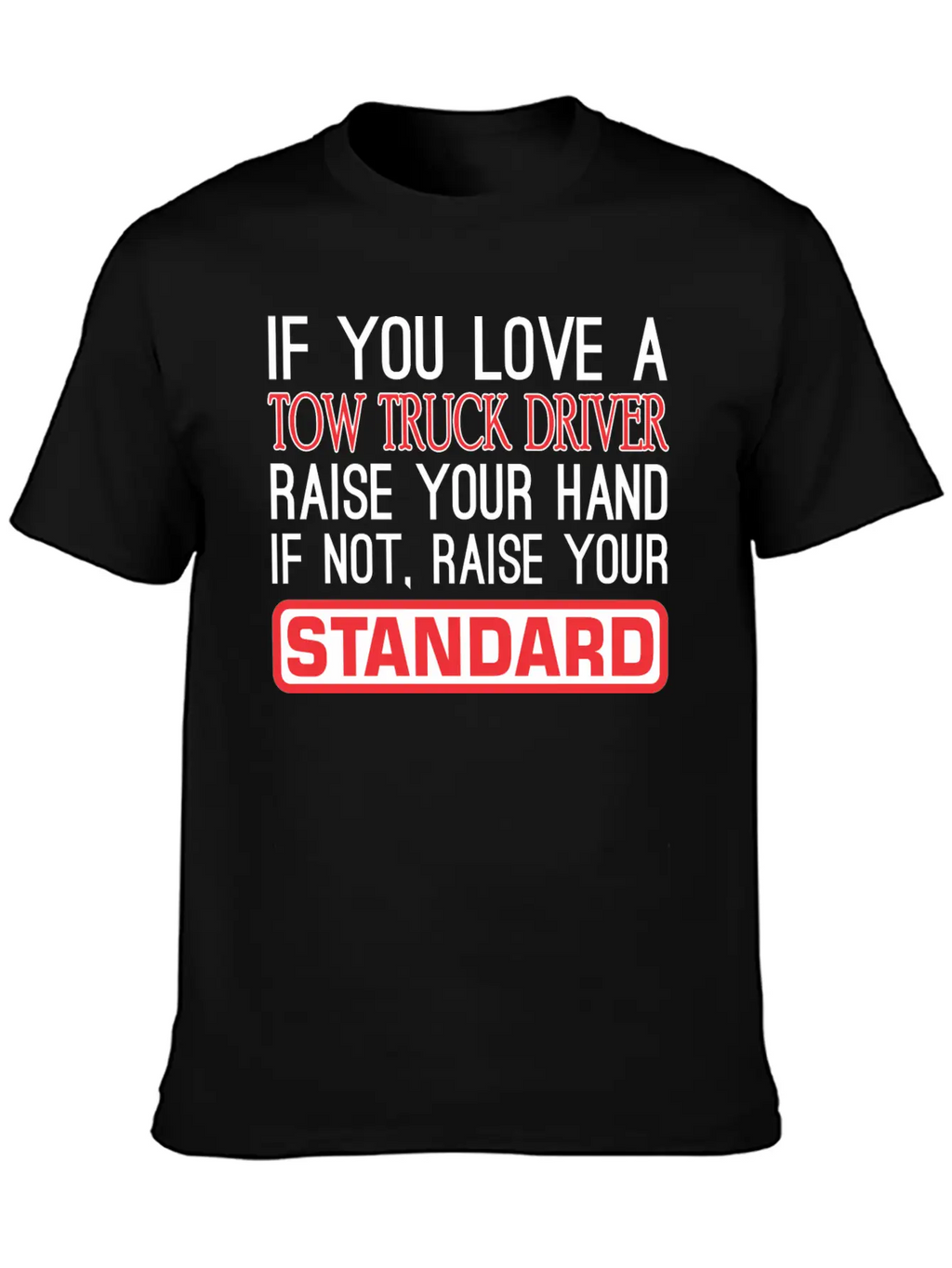If You Love Tow Truck Driver Raise Hand Standard Unisex Casual T-Shirt – Clean Design For Daily Comfort