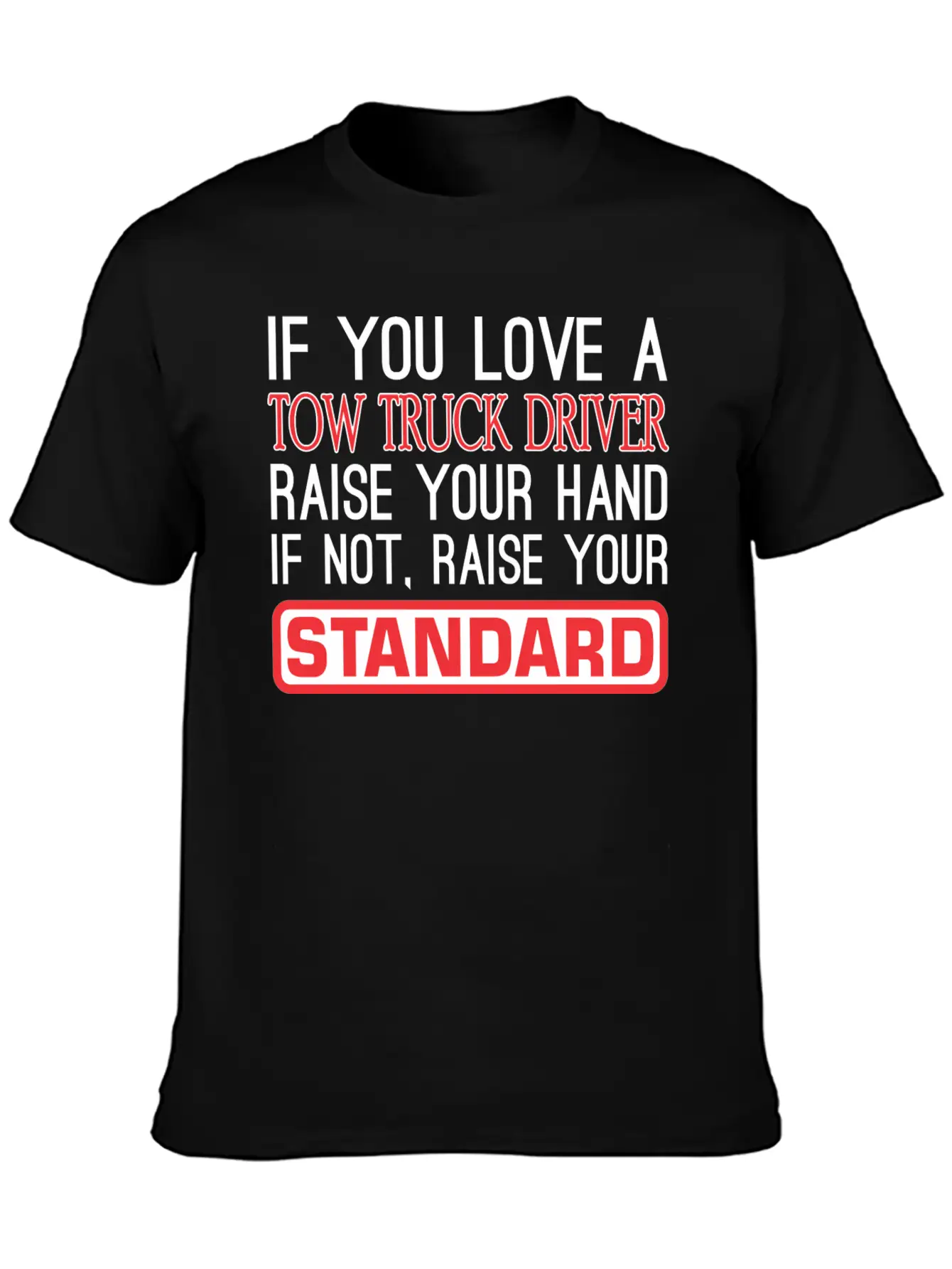 If You Love Tow Truck Driver Raise Hand Standard Unisex Casual T-Shirt – Clean Design For Daily Comfort