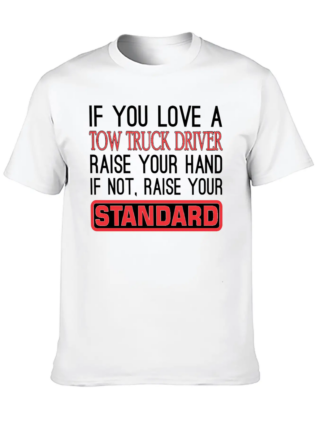 If You Love Tow Truck Driver Raise Hand Standard Unisex Casual T-Shirt – Clean Design For Daily Comfort