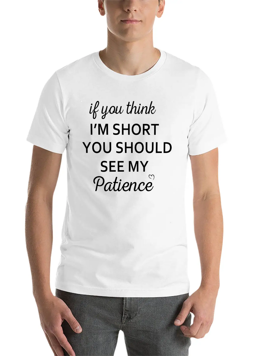 If You Think I M Short You Should See My Patience Stylish Everyday T-Shirt – Unisex Basic Cotton Tee