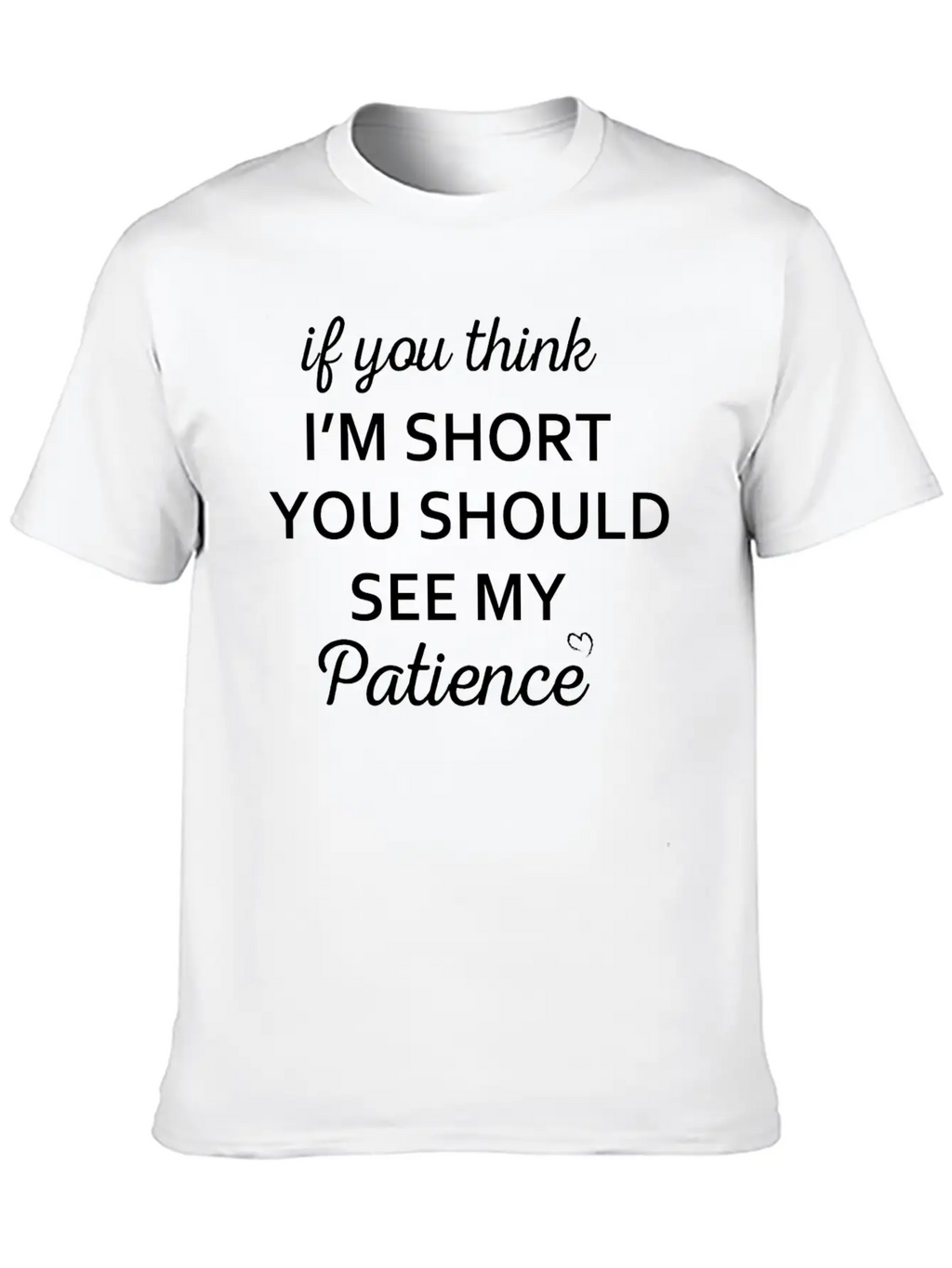 If You Think I M Short You Should See My Patience Stylish Everyday T-Shirt – Unisex Basic Cotton Tee