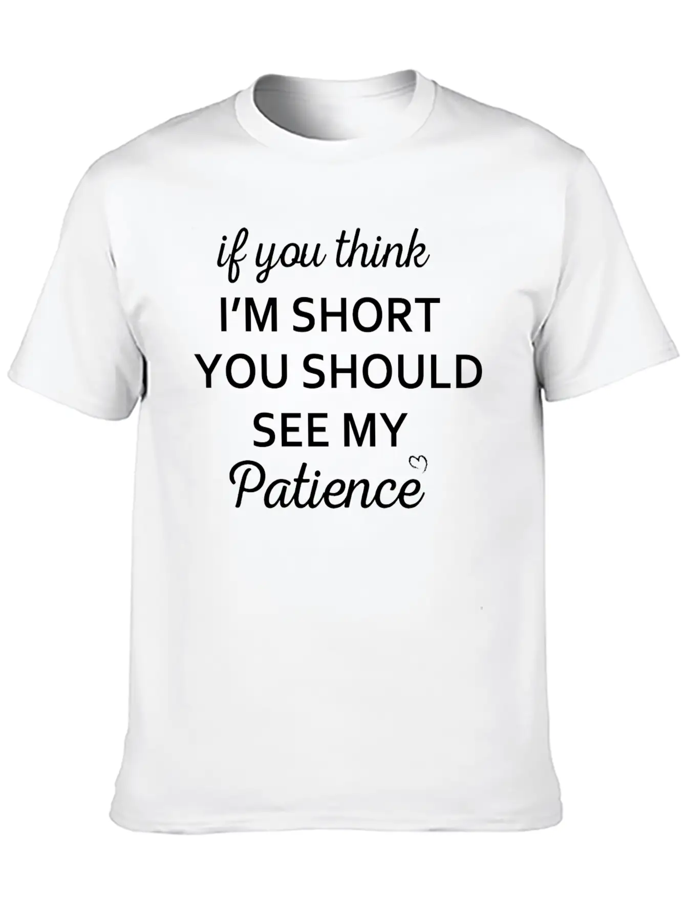 If You Think I M Short You Should See My Patience Stylish Everyday T-Shirt – Unisex Basic Cotton Tee