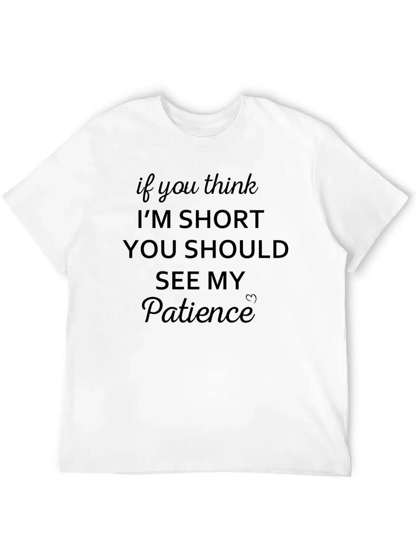 If You Think I M Short You Should See My Patience Stylish Everyday T-Shirt – Unisex Basic Cotton Tee