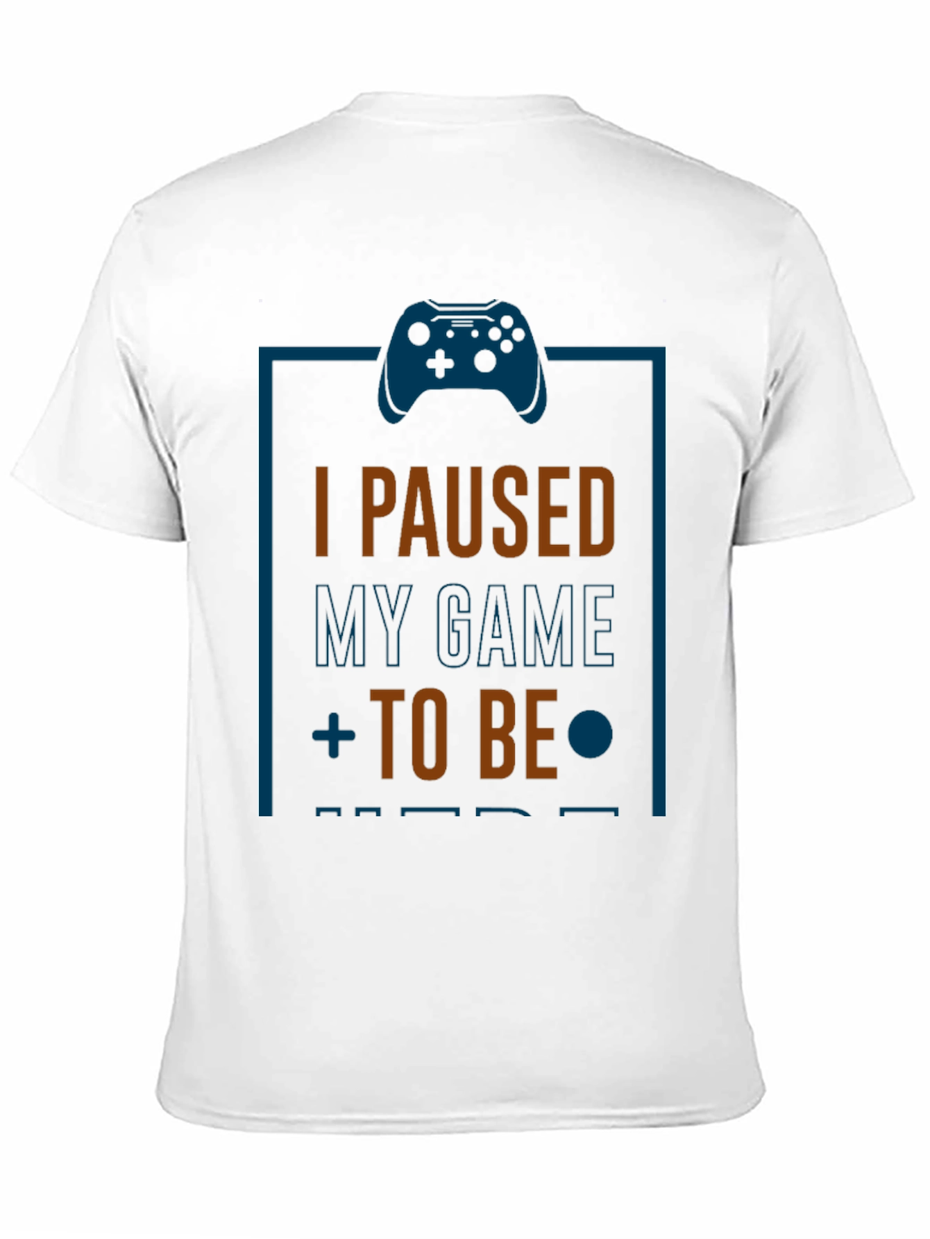 Funny Gamer T-Shirt: I Paused My Game to Be Here