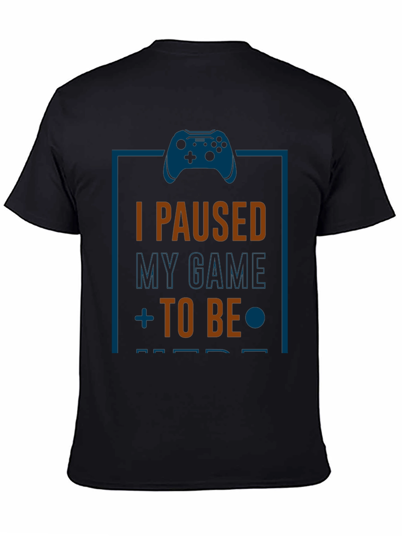 Funny Gamer T-Shirt: I Paused My Game to Be Here