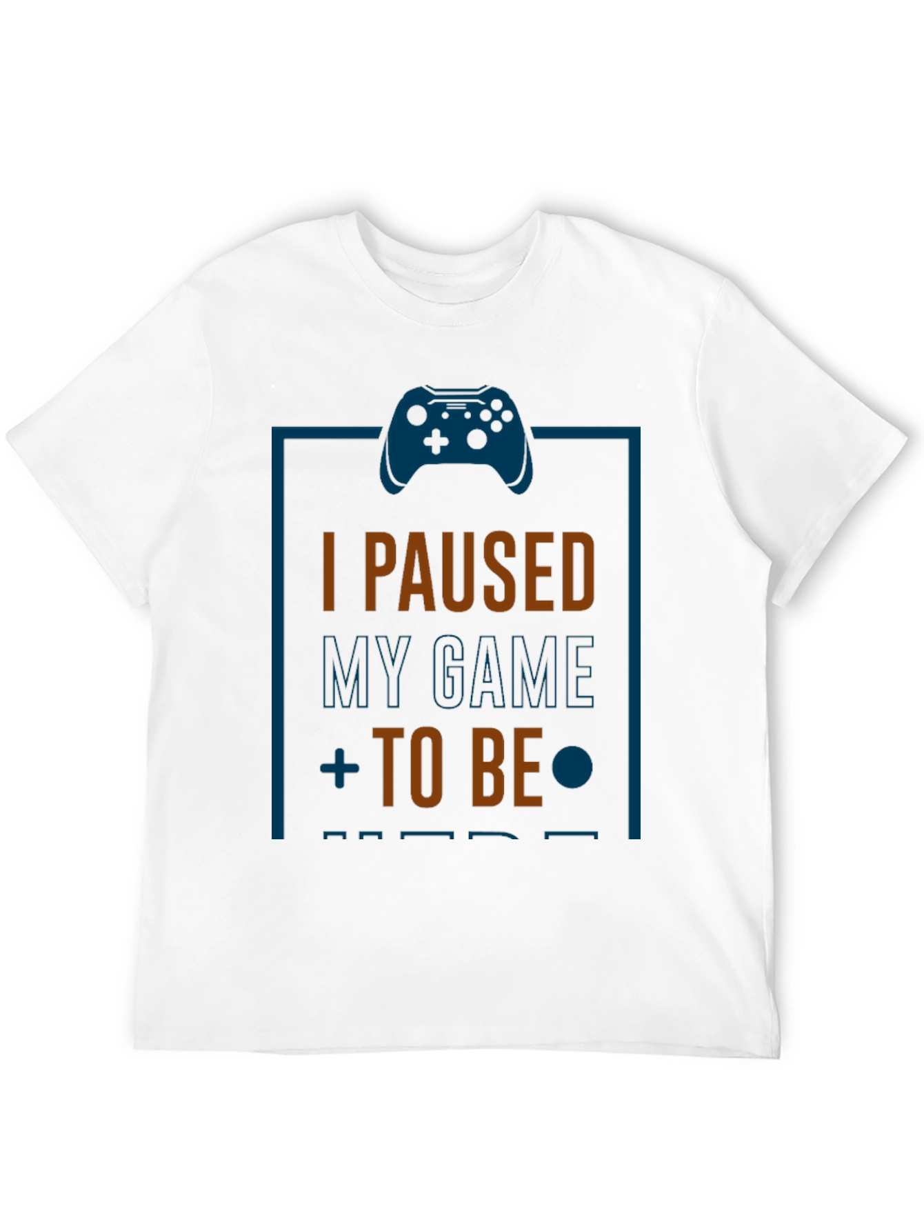 Funny Gamer T-Shirt: I Paused My Game to Be Here
