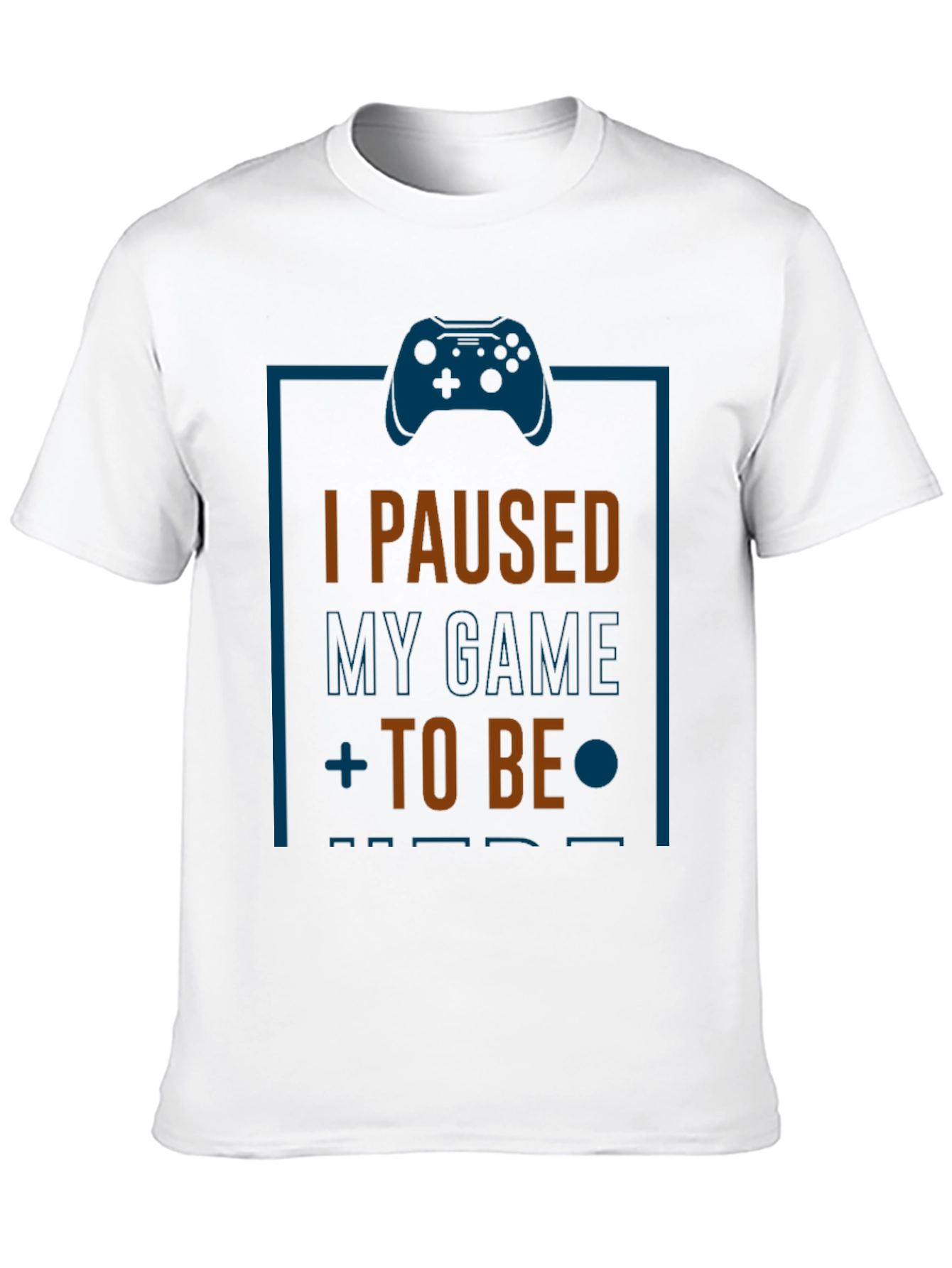 Funny Gamer T-Shirt: I Paused My Game to Be Here