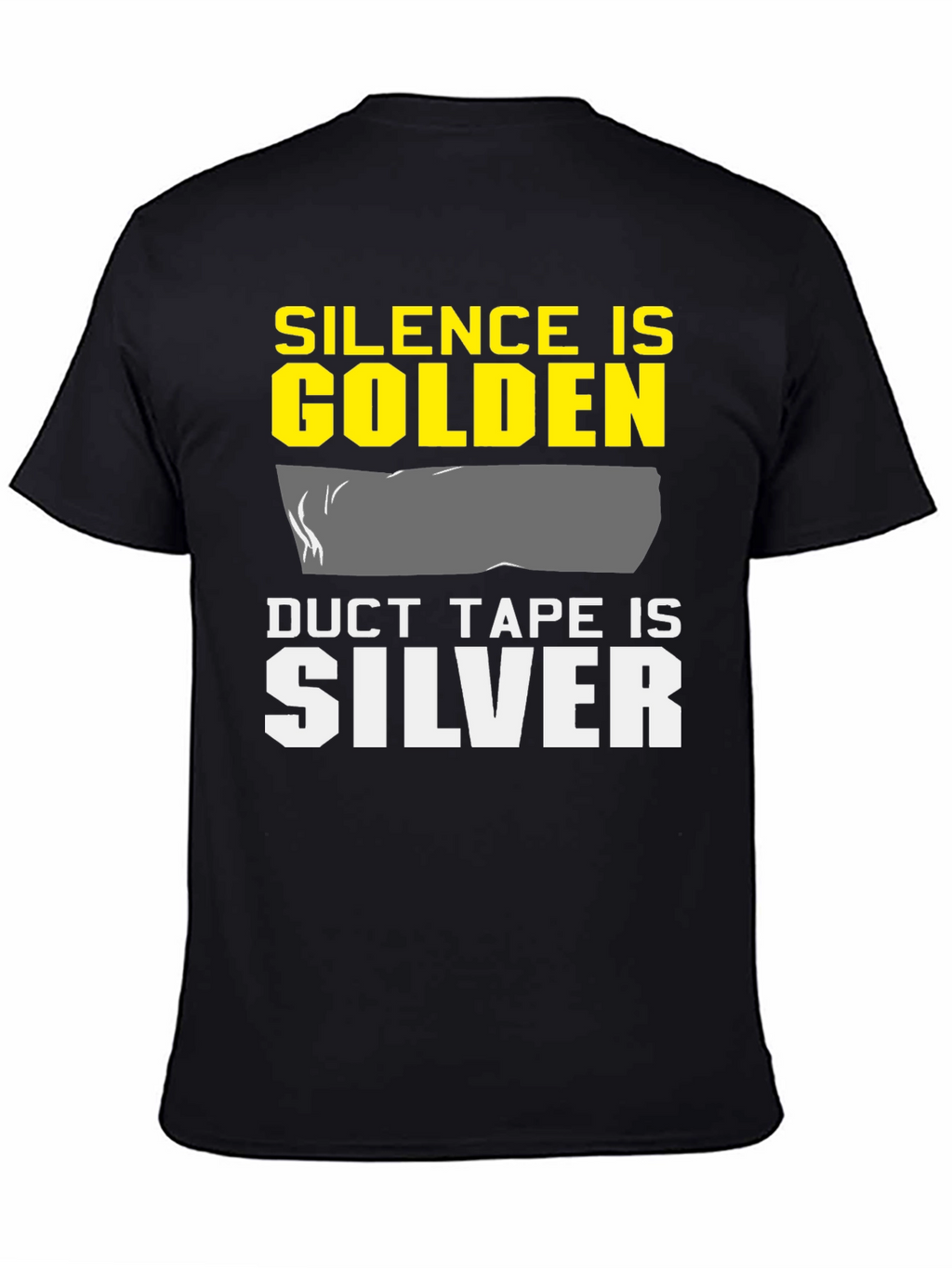 Silence is Golden Duct Tape is Silver T-Shirt