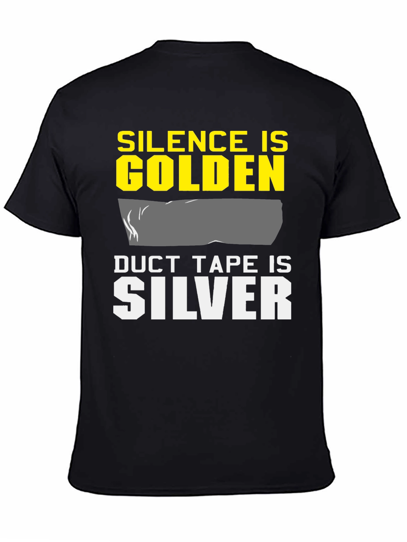 Silence is Golden Duct Tape is Silver T-Shirt