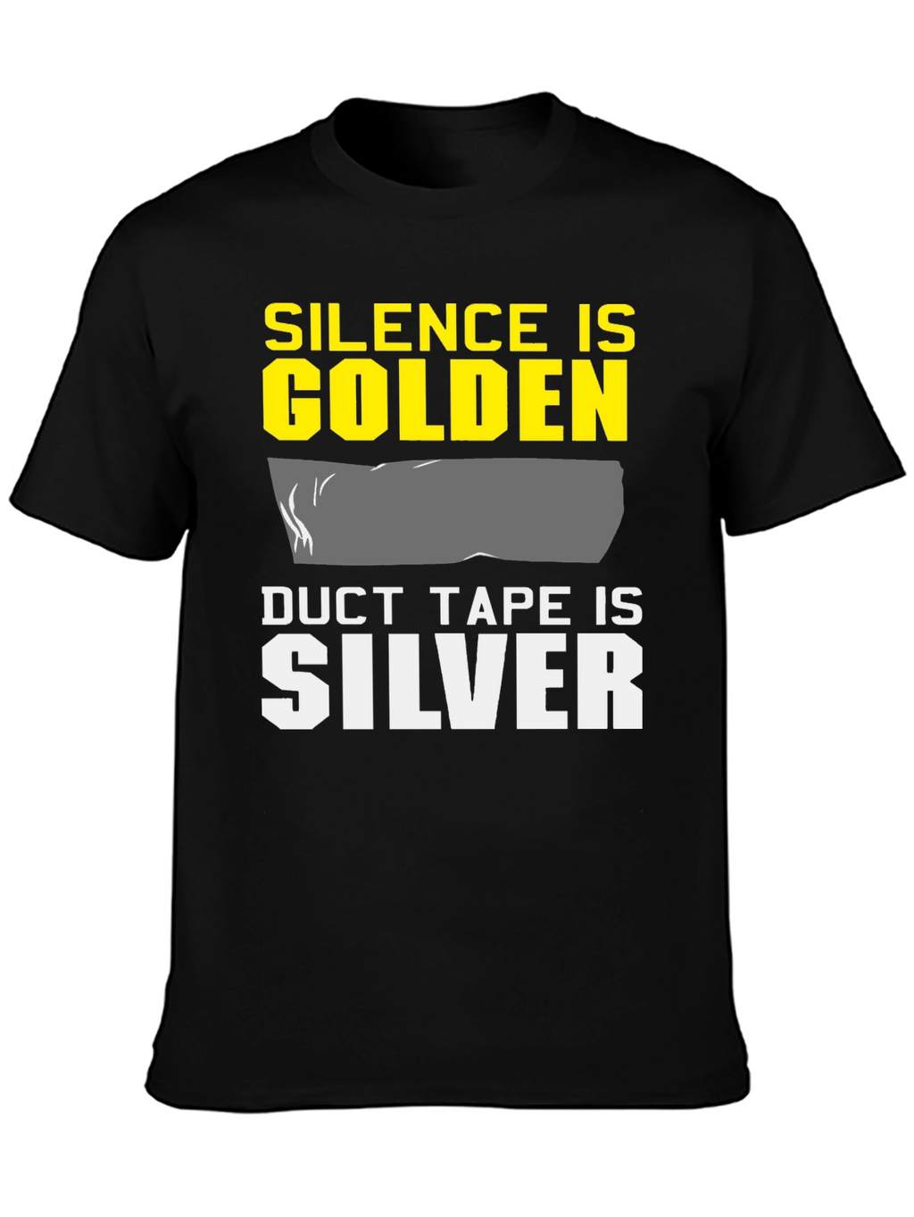 Silence is Golden Duct Tape is Silver T-Shirt