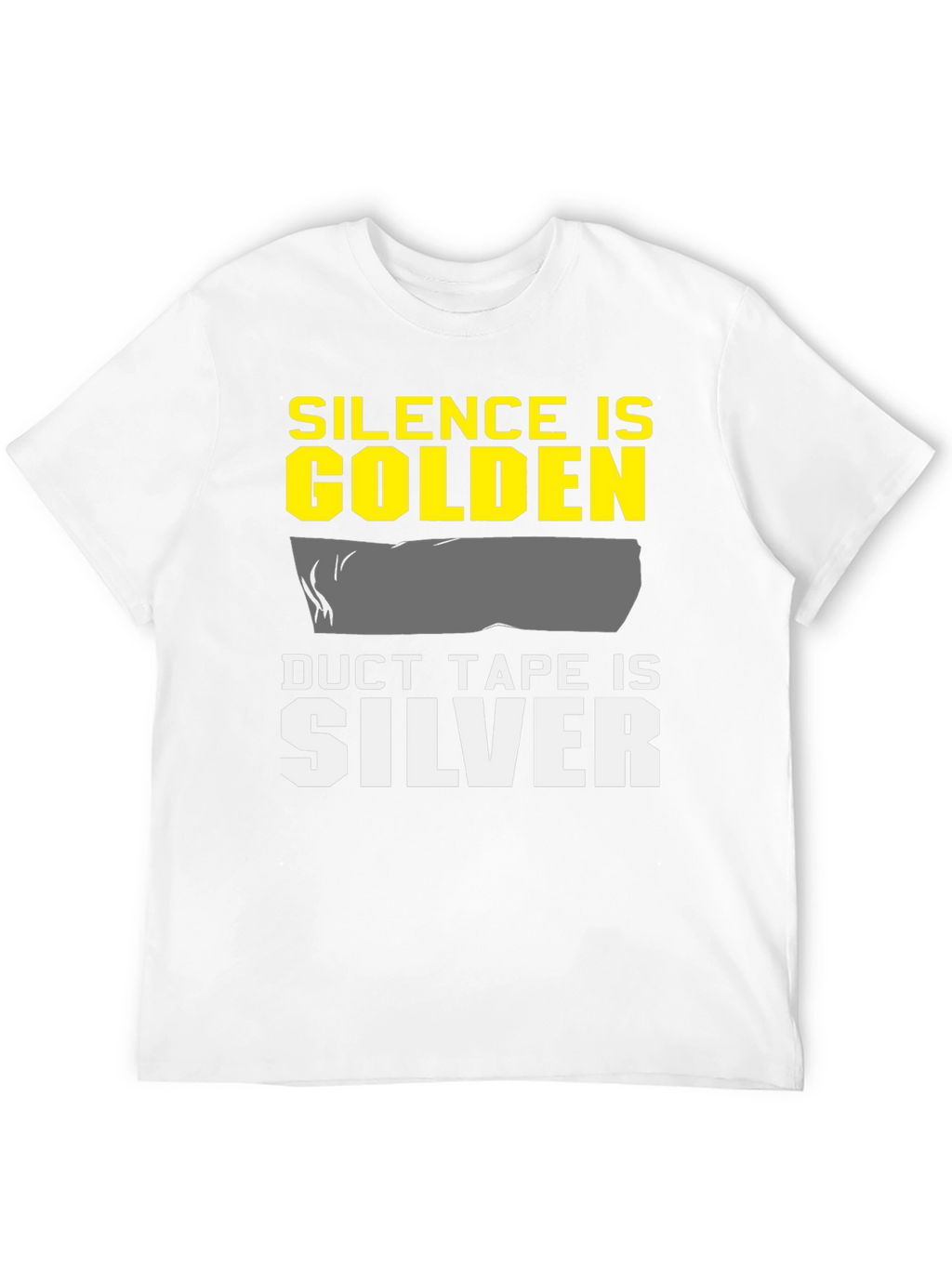 Silence is Golden Duct Tape is Silver T-Shirt