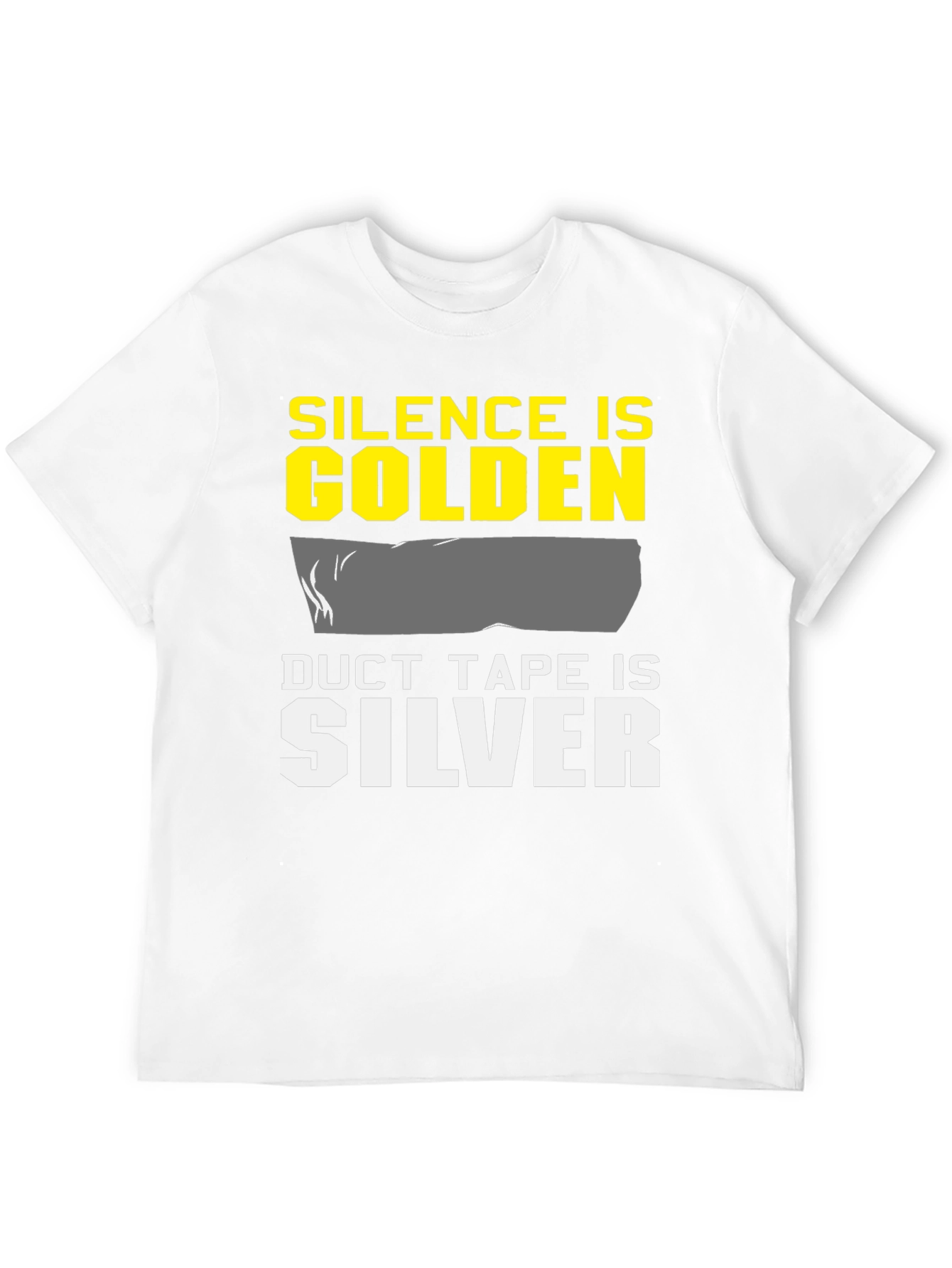Silence is Golden Duct Tape is Silver T-Shirt