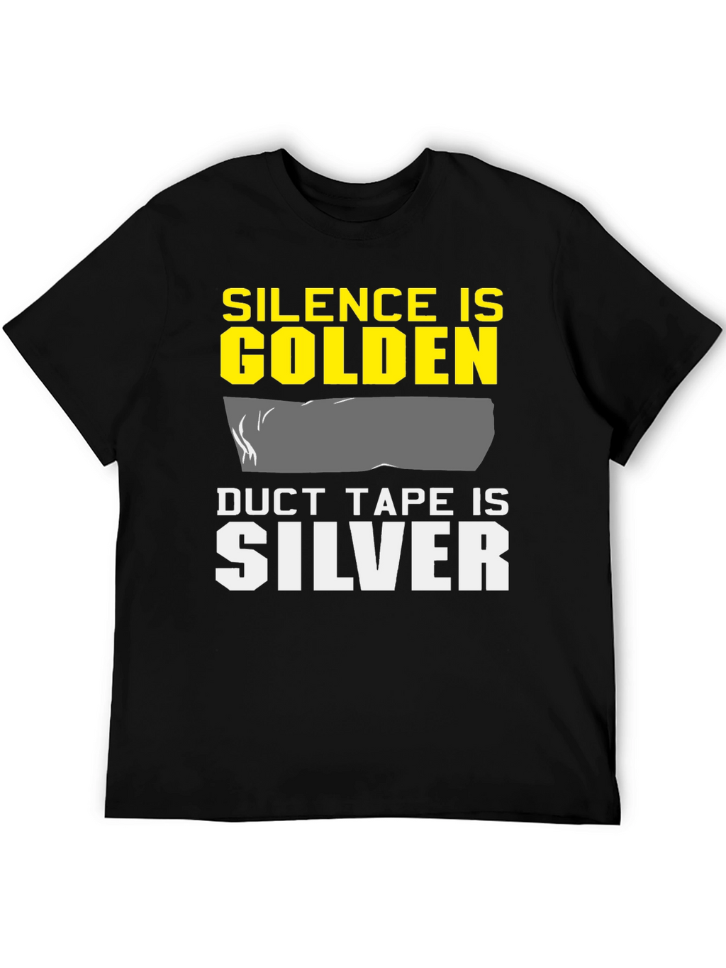 Silence is Golden Duct Tape is Silver T-Shirt