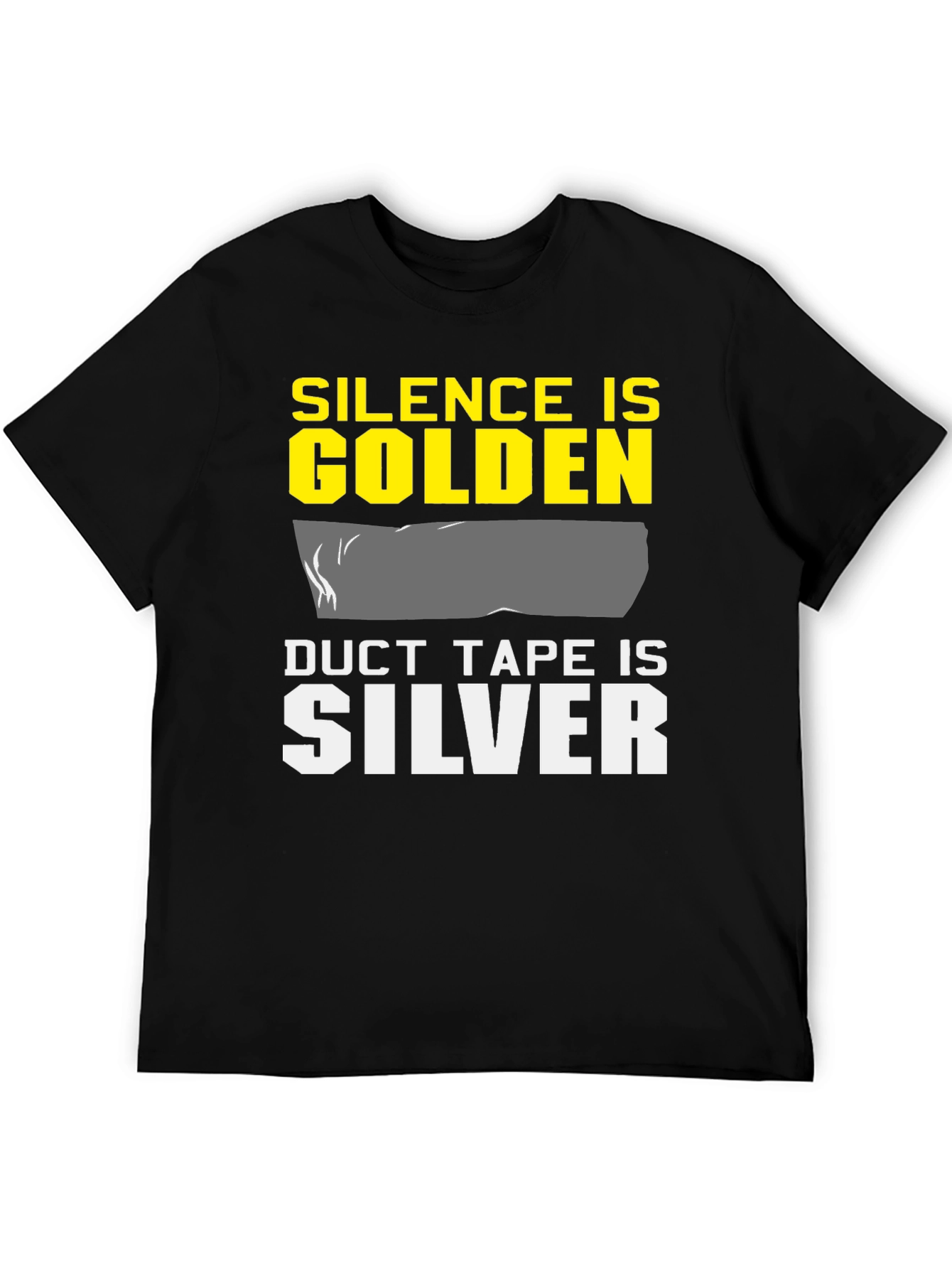 Silence is Golden Duct Tape is Silver T-Shirt