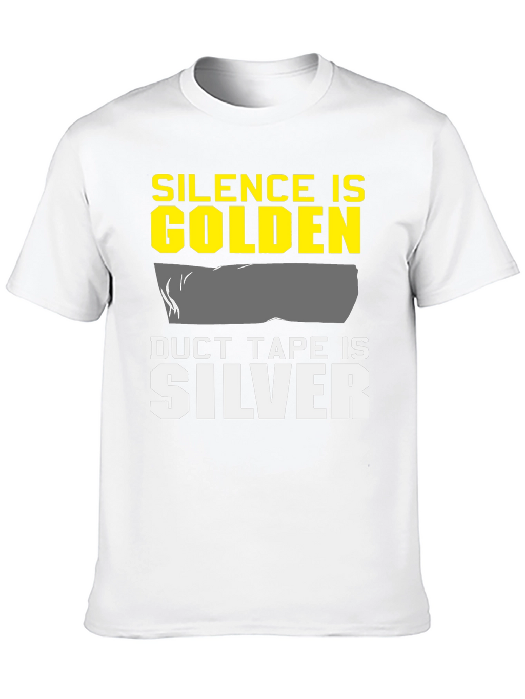 Silence is Golden Duct Tape is Silver T-Shirt