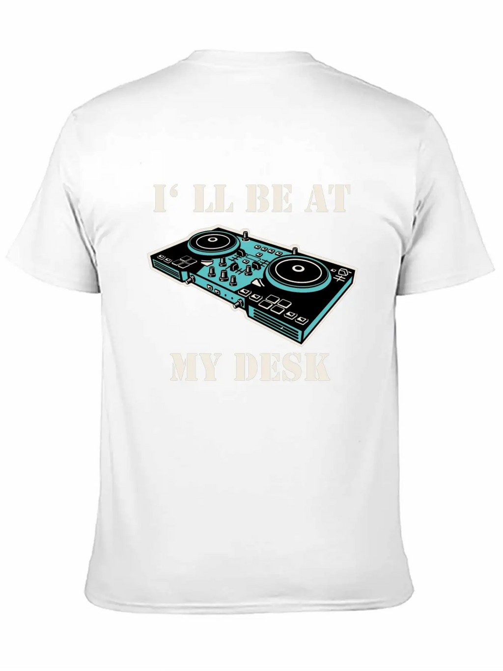 I'll Be At My Desk Shirt For DJs Breathable Soft Cotton T-Shirt – Timeless Casual Look