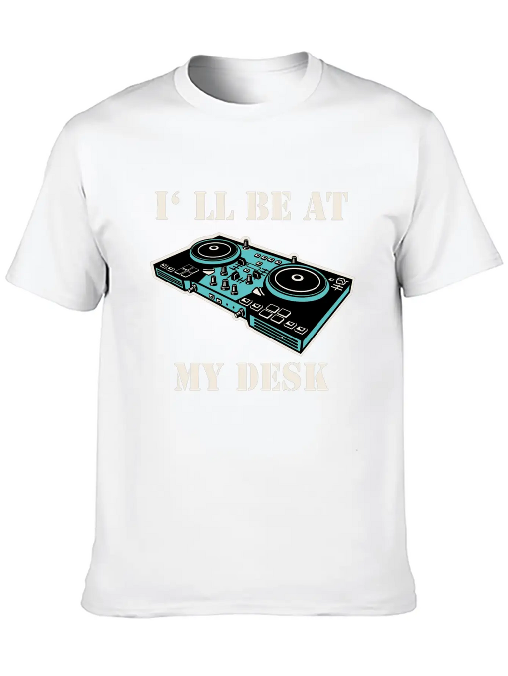 I'll Be At My Desk Shirt For DJs Breathable Soft Cotton T-Shirt – Timeless Casual Look