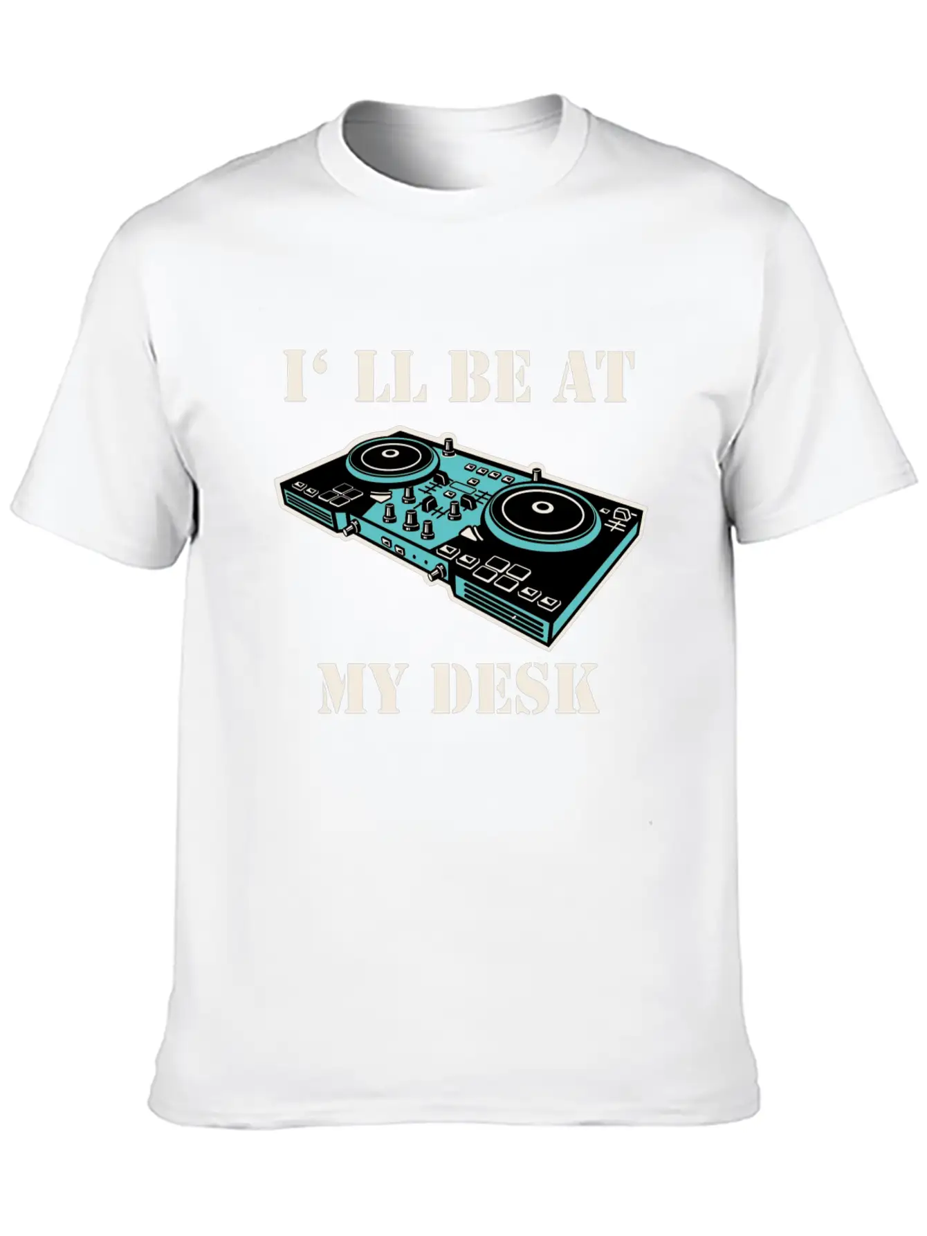 I'll Be At My Desk Shirt For DJs Breathable Soft Cotton T-Shirt – Timeless Casual Look