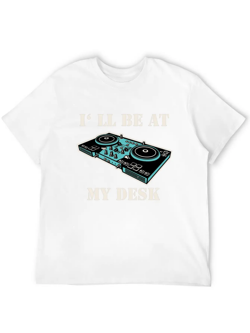 I'll Be At My Desk Shirt For DJs Breathable Soft Cotton T-Shirt – Timeless Casual Look