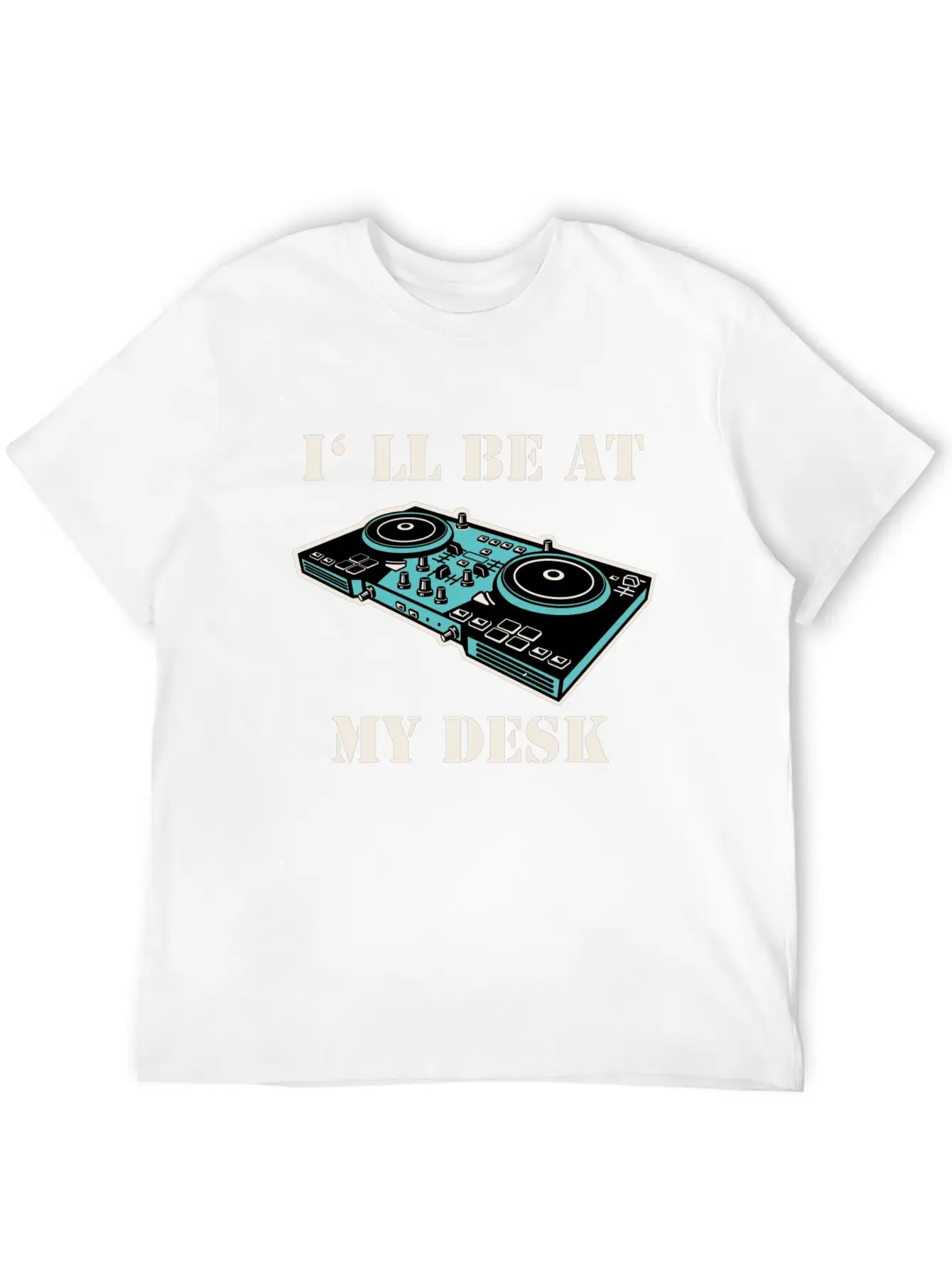 I'll Be At My Desk Shirt For DJs Breathable Soft Cotton T-Shirt – Timeless Casual Look