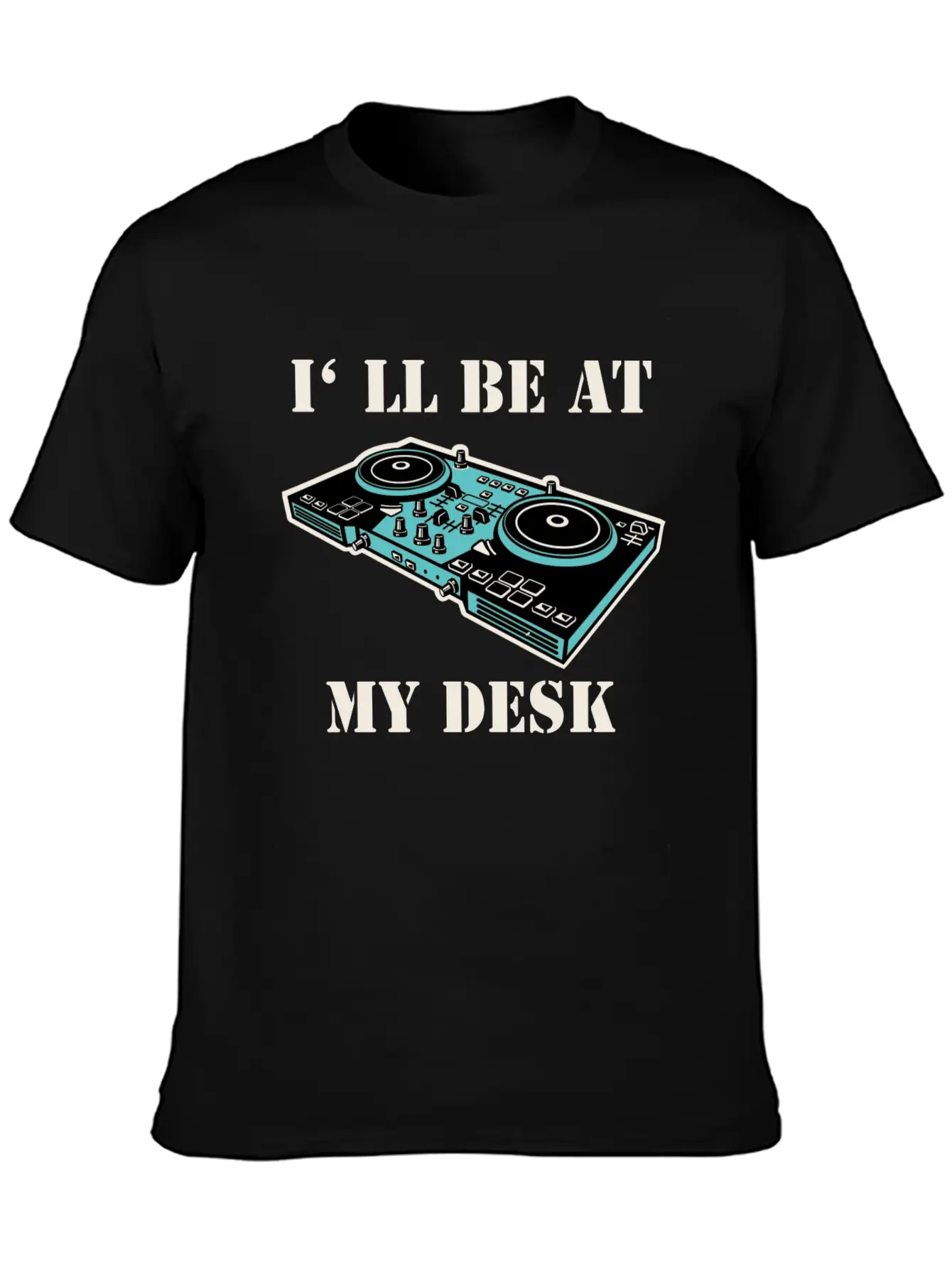 I'll Be At My Desk Shirt For DJs Breathable Soft Cotton T-Shirt – Timeless Casual Look