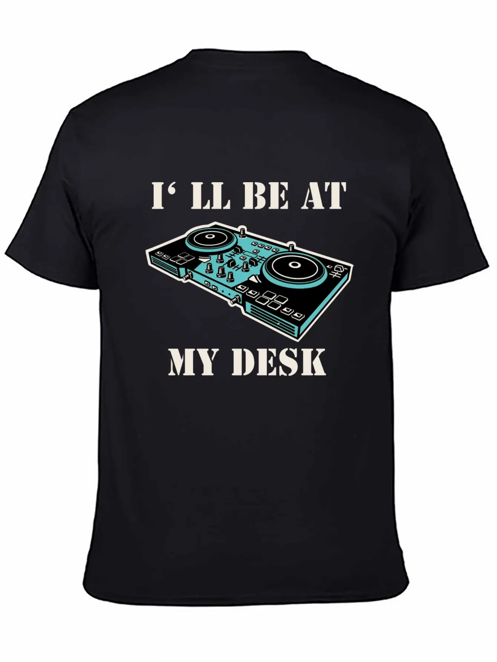 I'll Be At My Desk Shirt For DJs Breathable Soft Cotton T-Shirt – Timeless Casual Look