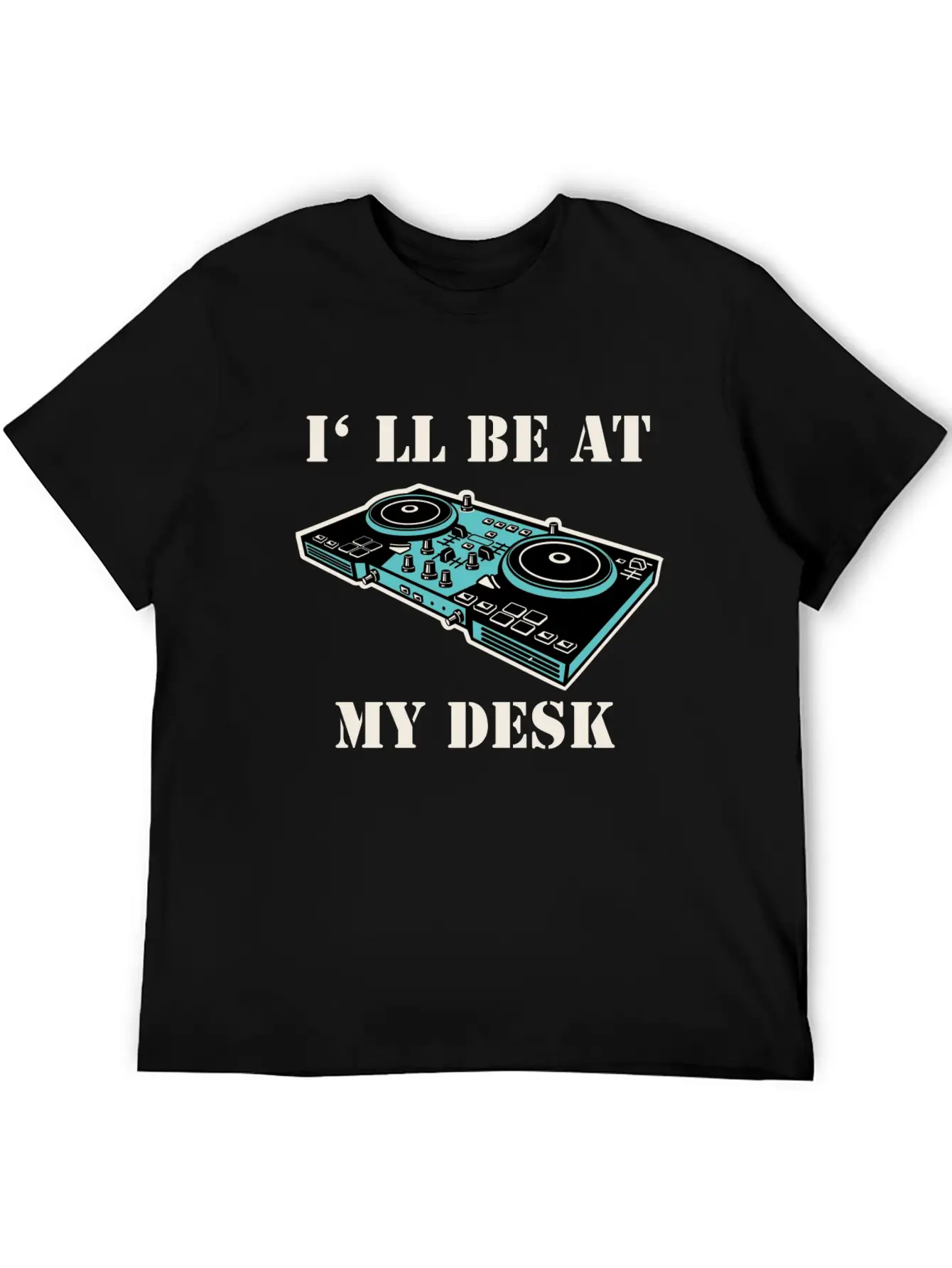 I'll Be At My Desk Shirt For DJs Breathable Soft Cotton T-Shirt – Timeless Casual Look