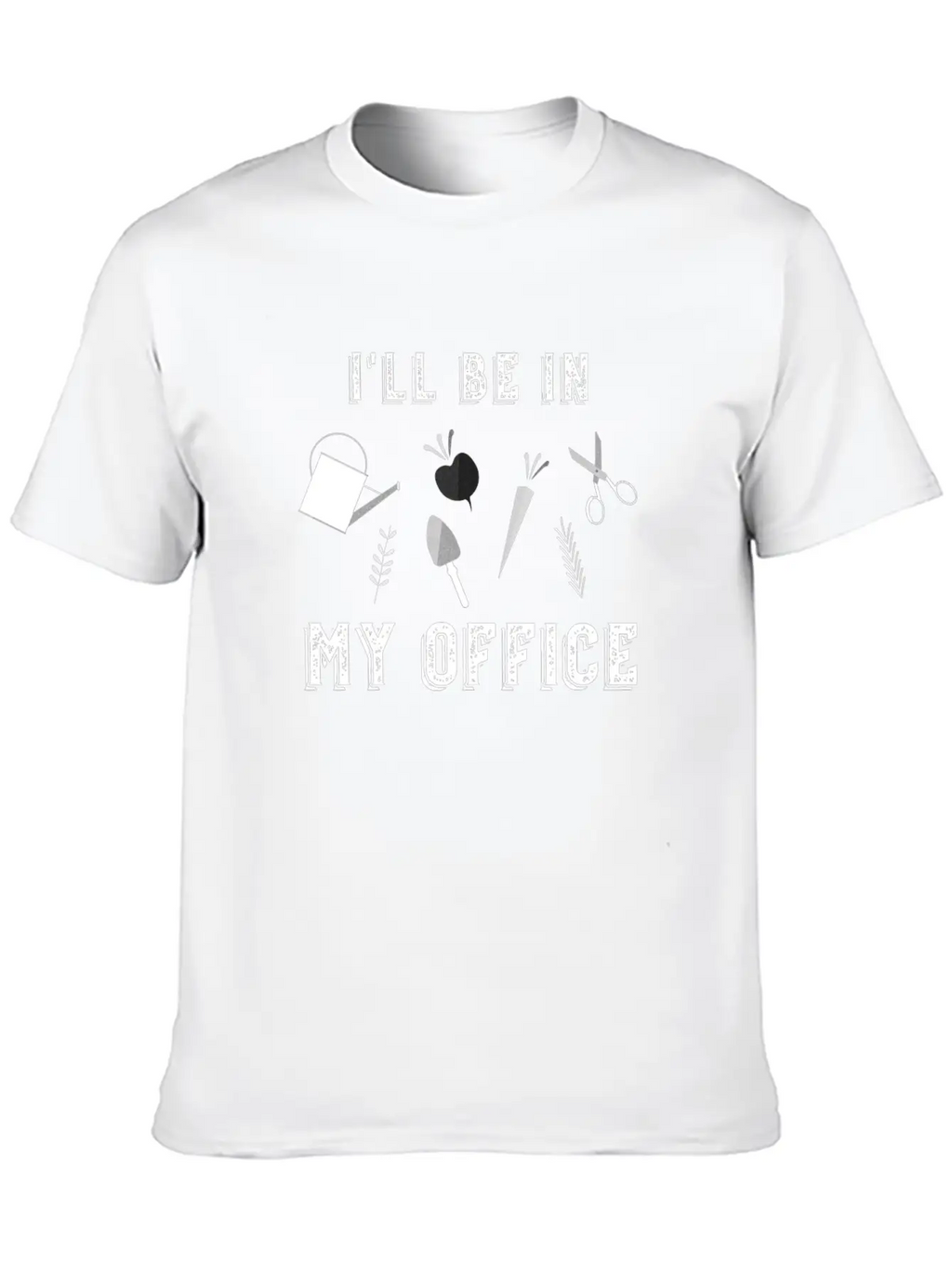 I'll Be In My Office Garden Funny Plants Essential Cotton Tee For Daily Outfits – Unisex Style
