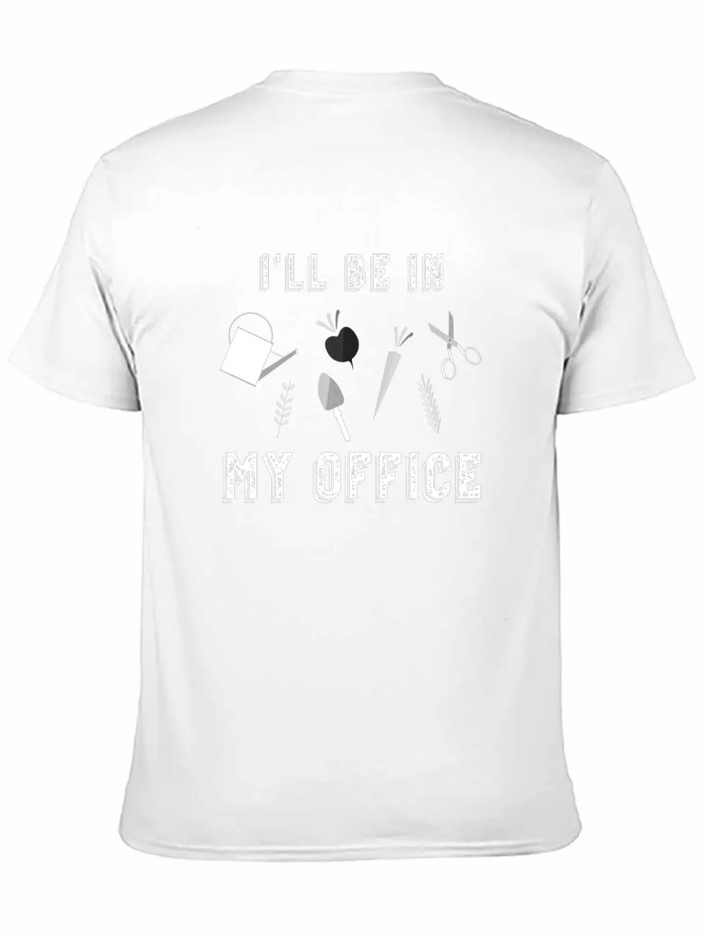 I'll Be In My Office Garden Funny Plants Essential Cotton Tee For Daily Outfits – Unisex Style