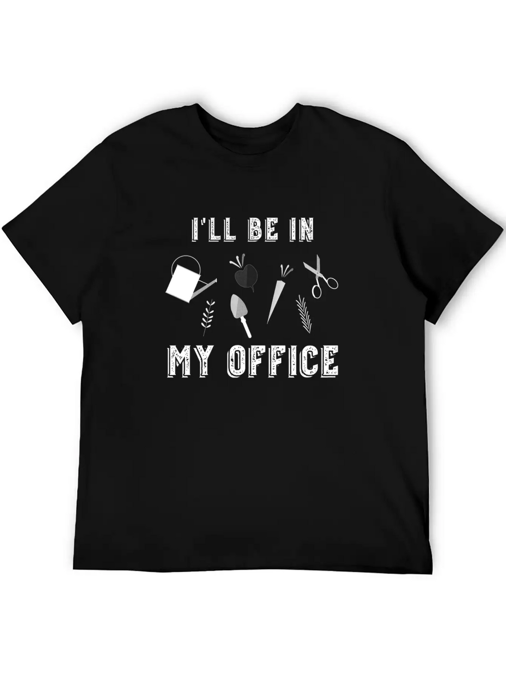 I'll Be In My Office Garden Funny Plants Essential Cotton Tee For Daily Outfits – Unisex Style
